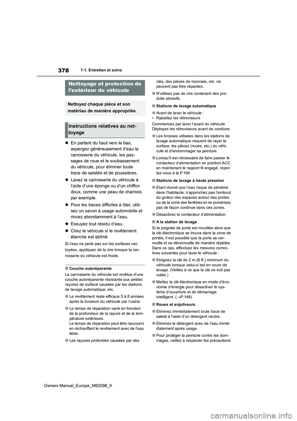 TOYOTA MIRAI 2021 Manuel du propriétaire (in French) 378
Owners Manual_Europe_M62098_fr
7-1. Entretien et soins
7-1.Entretien et so ins
En partant du haut vers le bas,
aspergez généreusement d’eau la
carrosserie du véhicule, les pas-
sages de TOYOTA MIRAI 2021 Manuel du propriétaire (in French) 378
Owners Manual_Europe_M62098_fr
7-1. Entretien et soins
7-1.Entretien et so ins
En partant du haut vers le bas,
aspergez généreusement d’eau la
carrosserie du véhicule, les pas-
sages de