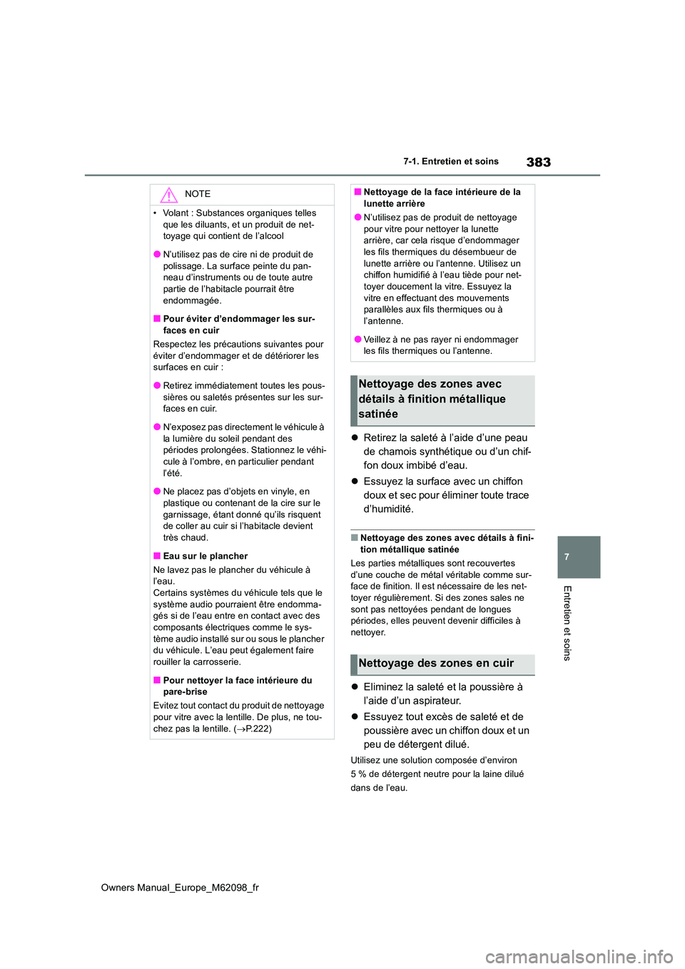 TOYOTA MIRAI 2021 Manuel du propriétaire (in French) 383
7
Owners Manual_Europe_M62098_fr
7-1. Entretien et soins
Entretien et soins
Retirez la saleté à l’aide d’une peau
de chamois synthétique ou d’un chif-
fon doux imbibé d’eau.
TOYOTA MIRAI 2021 Manuel du propriétaire (in French) 383
7
Owners Manual_Europe_M62098_fr
7-1. Entretien et soins
Entretien et soins
Retirez la saleté à l’aide d’une peau
de chamois synthétique ou d’un chif-
fon doux imbibé d’eau.
