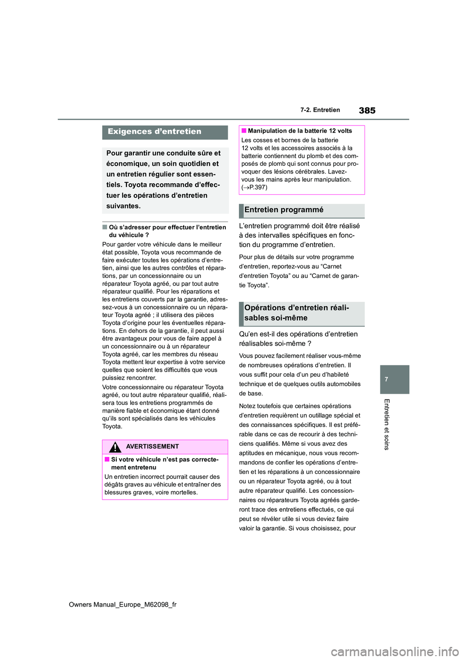 TOYOTA MIRAI 2021 Manuel du propriétaire (in French) 385
7
Owners Manual_Europe_M62098_fr
7-2. Entretien
Entretien et soins
7-2.Entretien
■Où s’adresser pour effectuer l’entretien du véhicule ?
Pour garder votre véhicule dans le meilleur
é TOYOTA MIRAI 2021 Manuel du propriétaire (in French) 385
7
Owners Manual_Europe_M62098_fr
7-2. Entretien
Entretien et soins
7-2.Entretien
■Où s’adresser pour effectuer l’entretien du véhicule ?
Pour garder votre véhicule dans le meilleur
é