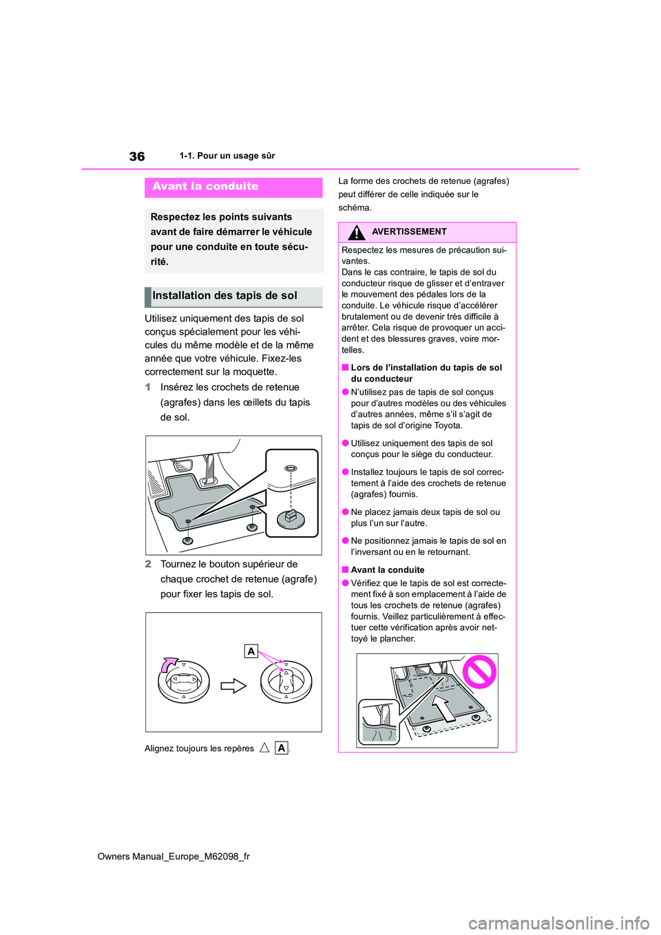 TOYOTA MIRAI 2021 Manuel du propriétaire (in French) 36
Owners Manual_Europe_M62098_fr
1-1. Pour un usage sûr
1-1.Pour u n u sage sû r
Utilisez uniquement des tapis de sol
conçus spécialement pour les véhi-
cules du même modèle et de la même TOYOTA MIRAI 2021 Manuel du propriétaire (in French) 36
Owners Manual_Europe_M62098_fr
1-1. Pour un usage sûr
1-1.Pour u n u sage sû r
Utilisez uniquement des tapis de sol
conçus spécialement pour les véhi-
cules du même modèle et de la même