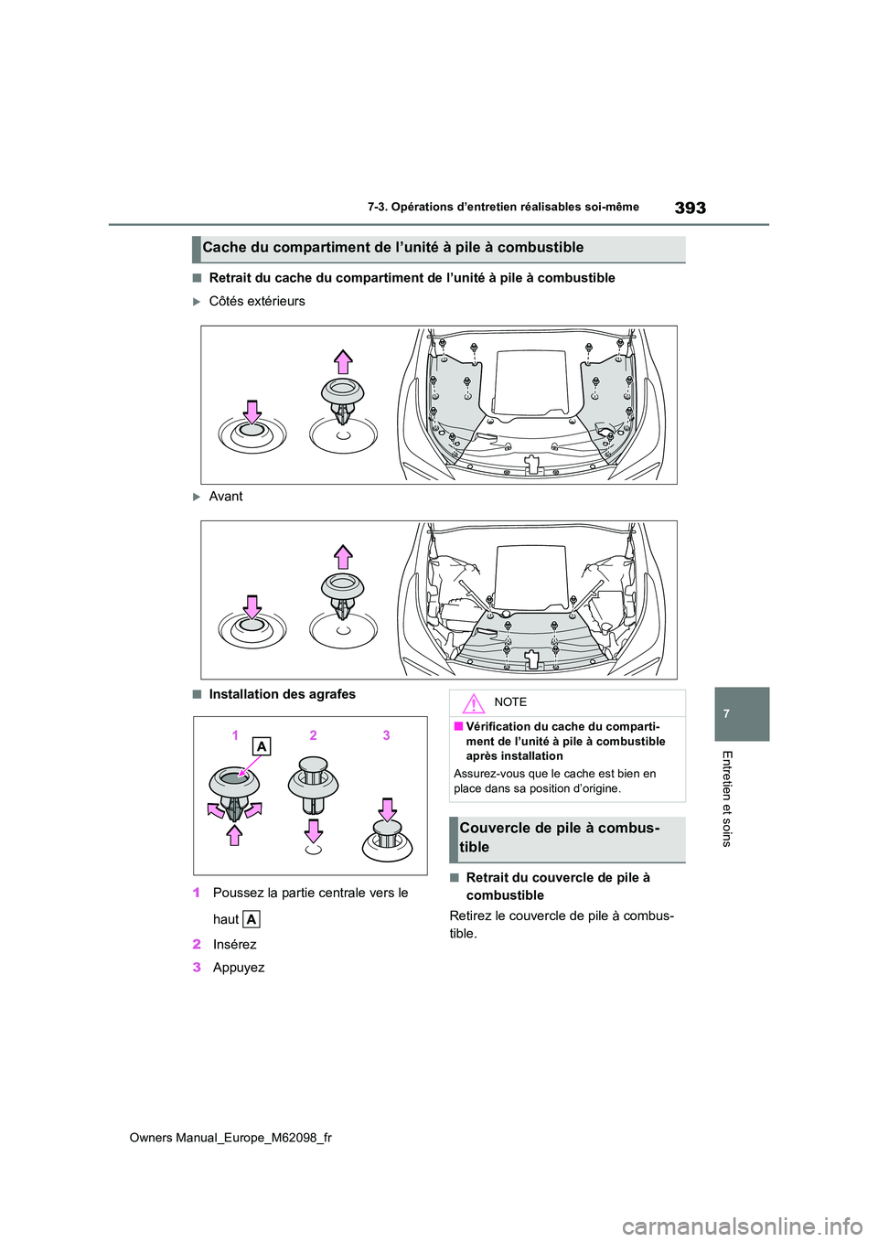 TOYOTA MIRAI 2021 Manuel du propriétaire (in French) 393
7
Owners Manual_Europe_M62098_fr
7-3. Opérations d’entretien réalisables soi-même
Entretien et soins
■Retrait du cache du compartiment de l’unité à pile à combustible
Côtés extér TOYOTA MIRAI 2021 Manuel du propriétaire (in French) 393
7
Owners Manual_Europe_M62098_fr
7-3. Opérations d’entretien réalisables soi-même
Entretien et soins
■Retrait du cache du compartiment de l’unité à pile à combustible
Côtés extér