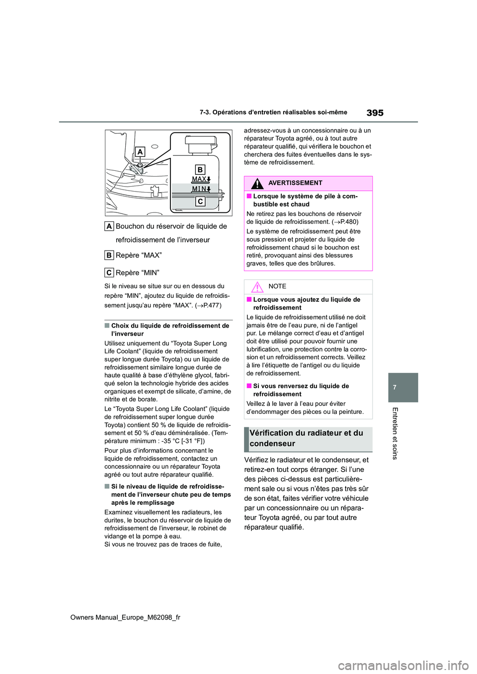 TOYOTA MIRAI 2021 Manuel du propriétaire (in French) 395
7
Owners Manual_Europe_M62098_fr
7-3. Opérations d’entretien réalisables soi-même
Entretien et soins
Bouchon du réservoir de liquide de
refroidissement de l’inverseur
Repère “MAX” TOYOTA MIRAI 2021 Manuel du propriétaire (in French) 395
7
Owners Manual_Europe_M62098_fr
7-3. Opérations d’entretien réalisables soi-même
Entretien et soins
Bouchon du réservoir de liquide de
refroidissement de l’inverseur
Repère “MAX”