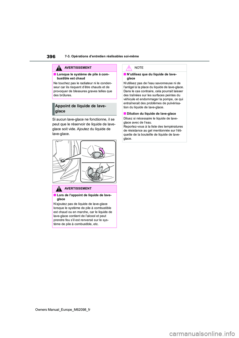TOYOTA MIRAI 2021 Manuel du propriétaire (in French) 396
Owners Manual_Europe_M62098_fr
7-3. Opérations d’entretien réalisables soi-même
Si aucun lave-glace ne fonctionne, il se
peut que le réservoir de liquide de lave-
glace soit vide. Ajoutez TOYOTA MIRAI 2021 Manuel du propriétaire (in French) 396
Owners Manual_Europe_M62098_fr
7-3. Opérations d’entretien réalisables soi-même
Si aucun lave-glace ne fonctionne, il se
peut que le réservoir de liquide de lave-
glace soit vide. Ajoutez