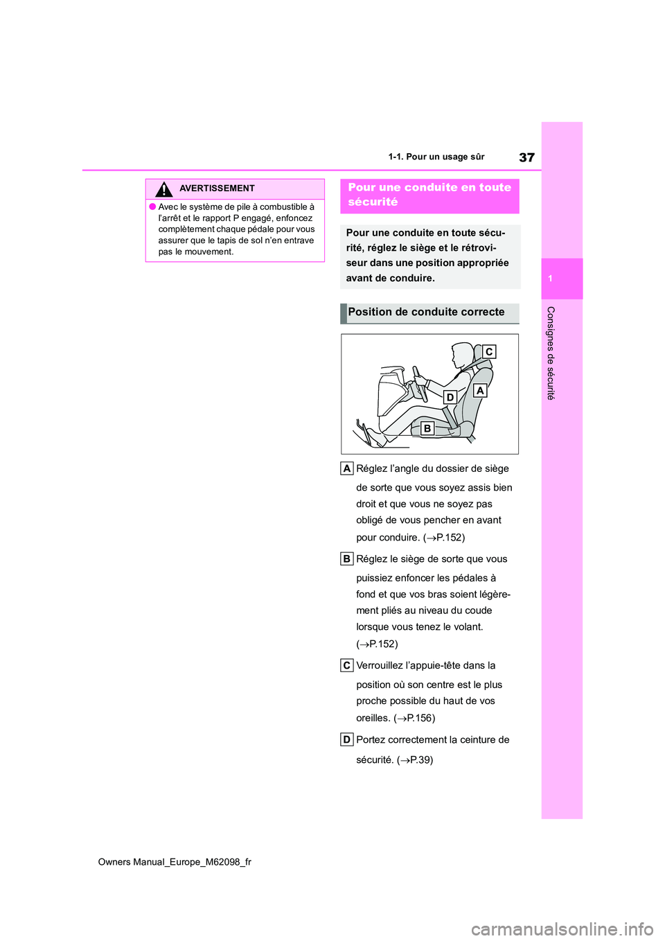 TOYOTA MIRAI 2021  Manuel du propriétaire (in French) 37
1
Owners Manual_Europe_M62098_fr
1-1. Pour un usage sûr
Consignes de sécurité
Réglez l’angle du dossier de siège  
de sorte que vous soyez assis bien  
droit et que vous ne soyez pas 
oblig