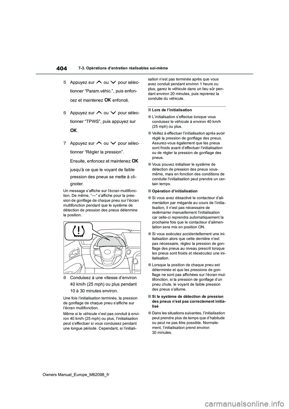 TOYOTA MIRAI 2021 Manuel du propriétaire (in French) 404
Owners Manual_Europe_M62098_fr
7-3. Opérations d’entretien réalisables soi-même
5Appuyez sur ou pour sélec-
tionner “Param.véhic.”, puis enfon-
cez et maintenez enfoncé.
6 App TOYOTA MIRAI 2021 Manuel du propriétaire (in French) 404
Owners Manual_Europe_M62098_fr
7-3. Opérations d’entretien réalisables soi-même
5Appuyez sur ou pour sélec-
tionner “Param.véhic.”, puis enfon-
cez et maintenez enfoncé.
6 App