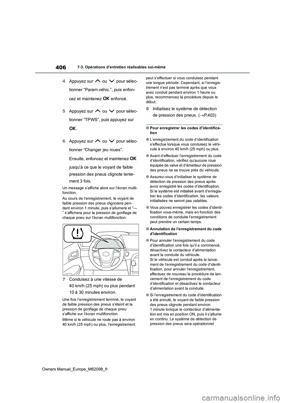TOYOTA MIRAI 2021 Manuel du propriétaire (in French) 406
Owners Manual_Europe_M62098_fr
7-3. Opérations d’entretien réalisables soi-même
4Appuyez sur ou pour sélec-
tionner “Param.véhic.”, puis enfon-
cez et maintenez enfoncé.
5 App TOYOTA MIRAI 2021 Manuel du propriétaire (in French) 406
Owners Manual_Europe_M62098_fr
7-3. Opérations d’entretien réalisables soi-même
4Appuyez sur ou pour sélec-
tionner “Param.véhic.”, puis enfon-
cez et maintenez enfoncé.
5 App