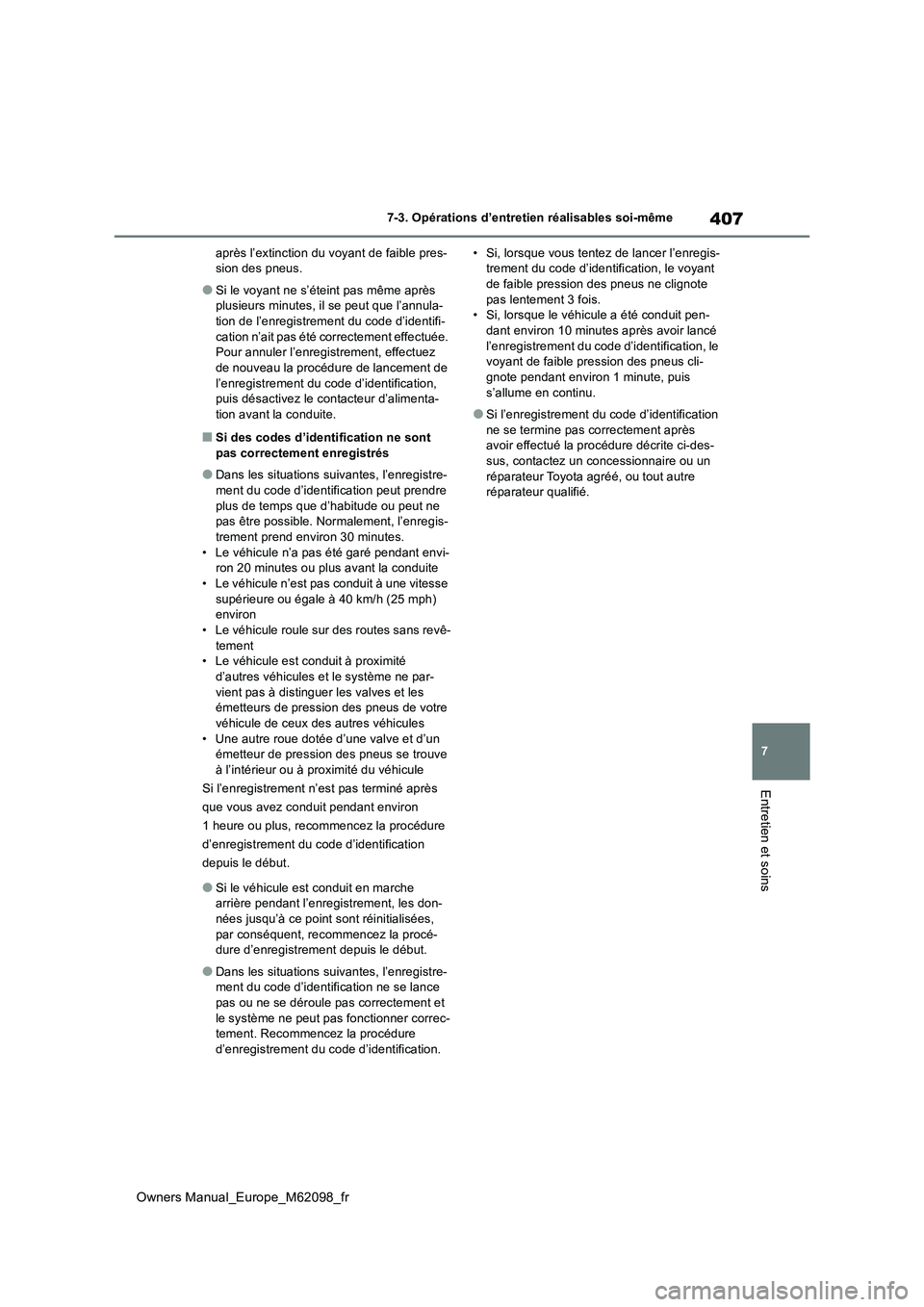 TOYOTA MIRAI 2021 Manuel du propriétaire (in French) 407
7
Owners Manual_Europe_M62098_fr
7-3. Opérations d’entretien réalisables soi-même
Entretien et soins
après l’extinction du voyant de faible pres- sion des pneus.
●Si le voyant ne s’ét TOYOTA MIRAI 2021 Manuel du propriétaire (in French) 407
7
Owners Manual_Europe_M62098_fr
7-3. Opérations d’entretien réalisables soi-même
Entretien et soins
après l’extinction du voyant de faible pres- sion des pneus.
●Si le voyant ne s’ét