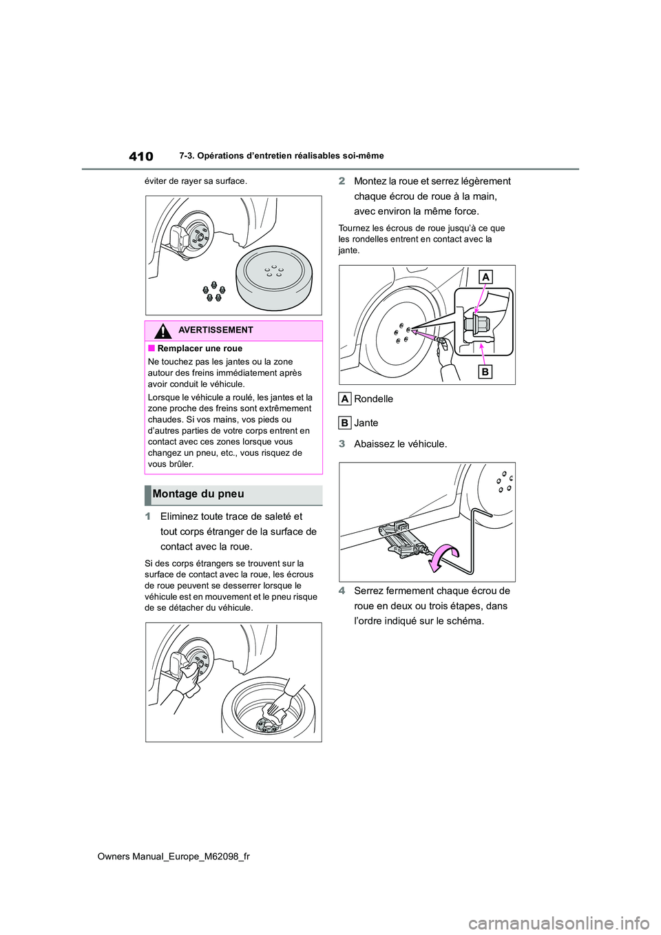 TOYOTA MIRAI 2021 Manuel du propriétaire (in French) 410
Owners Manual_Europe_M62098_fr
7-3. Opérations d’entretien réalisables soi-même
éviter de rayer sa surface.
1 Eliminez toute trace de saleté et
tout corps étranger de la surface de
co TOYOTA MIRAI 2021 Manuel du propriétaire (in French) 410
Owners Manual_Europe_M62098_fr
7-3. Opérations d’entretien réalisables soi-même
éviter de rayer sa surface.
1 Eliminez toute trace de saleté et
tout corps étranger de la surface de
co