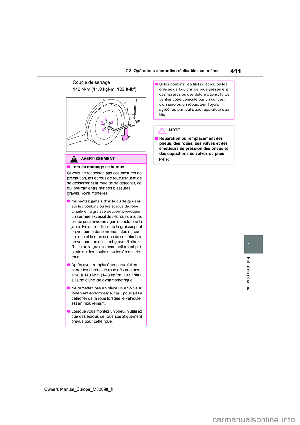 TOYOTA MIRAI 2021 Manuel du propriétaire (in French) 411
7
Owners Manual_Europe_M62098_fr
7-3. Opérations d’entretien réalisables soi-même
Entretien et soins
Couple de serrage :
140 N•m (14,3 kgf•m, 103 ft•lbf)
AVERTISSEMENT
■Lors du monta TOYOTA MIRAI 2021 Manuel du propriétaire (in French) 411
7
Owners Manual_Europe_M62098_fr
7-3. Opérations d’entretien réalisables soi-même
Entretien et soins
Couple de serrage :
140 N•m (14,3 kgf•m, 103 ft•lbf)
AVERTISSEMENT
■Lors du monta