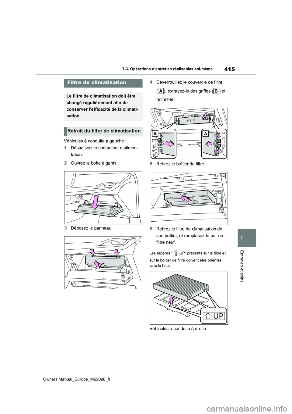 TOYOTA MIRAI 2021 Manuel du propriétaire (in French) 415
7
Owners Manual_Europe_M62098_fr
7-3. Opérations d’entretien réalisables soi-même
Entretien et soins
Véhicules à conduite à gauche :
1 Désactivez le contacteur d’alimen-
tation.
2 Ou TOYOTA MIRAI 2021 Manuel du propriétaire (in French) 415
7
Owners Manual_Europe_M62098_fr
7-3. Opérations d’entretien réalisables soi-même
Entretien et soins
Véhicules à conduite à gauche :
1 Désactivez le contacteur d’alimen-
tation.
2 Ou