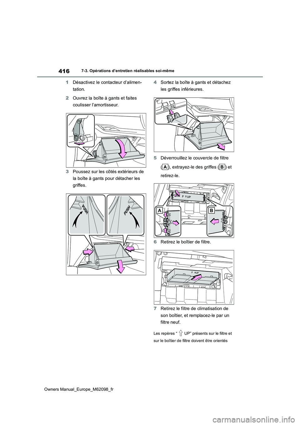 TOYOTA MIRAI 2021 Manuel du propriétaire (in French) 416
Owners Manual_Europe_M62098_fr
7-3. Opérations d’entretien réalisables soi-même
1Désactivez le contacteur d’alimen-
tation.
2 Ouvrez la boîte à gants et faites
coulisser l’amortiss TOYOTA MIRAI 2021 Manuel du propriétaire (in French) 416
Owners Manual_Europe_M62098_fr
7-3. Opérations d’entretien réalisables soi-même
1Désactivez le contacteur d’alimen-
tation.
2 Ouvrez la boîte à gants et faites
coulisser l’amortiss