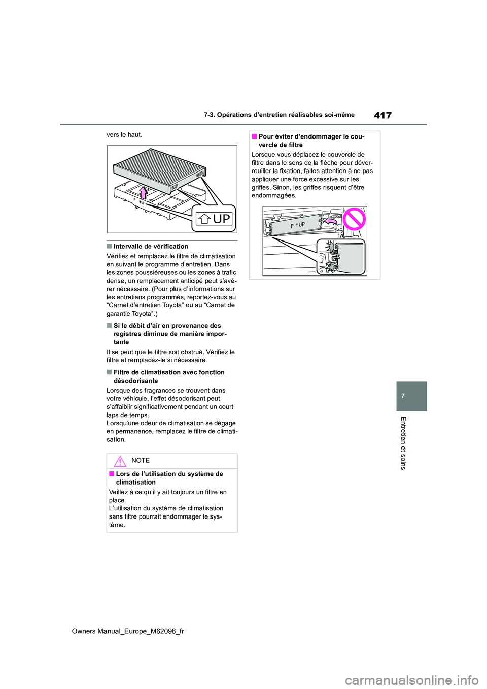 TOYOTA MIRAI 2021 Manuel du propriétaire (in French) 417
7
Owners Manual_Europe_M62098_fr
7-3. Opérations d’entretien réalisables soi-même
Entretien et soins
vers le haut.
■Intervalle de vérification
Vérifiez et remplacez le filtre de climatis TOYOTA MIRAI 2021 Manuel du propriétaire (in French) 417
7
Owners Manual_Europe_M62098_fr
7-3. Opérations d’entretien réalisables soi-même
Entretien et soins
vers le haut.
■Intervalle de vérification
Vérifiez et remplacez le filtre de climatis