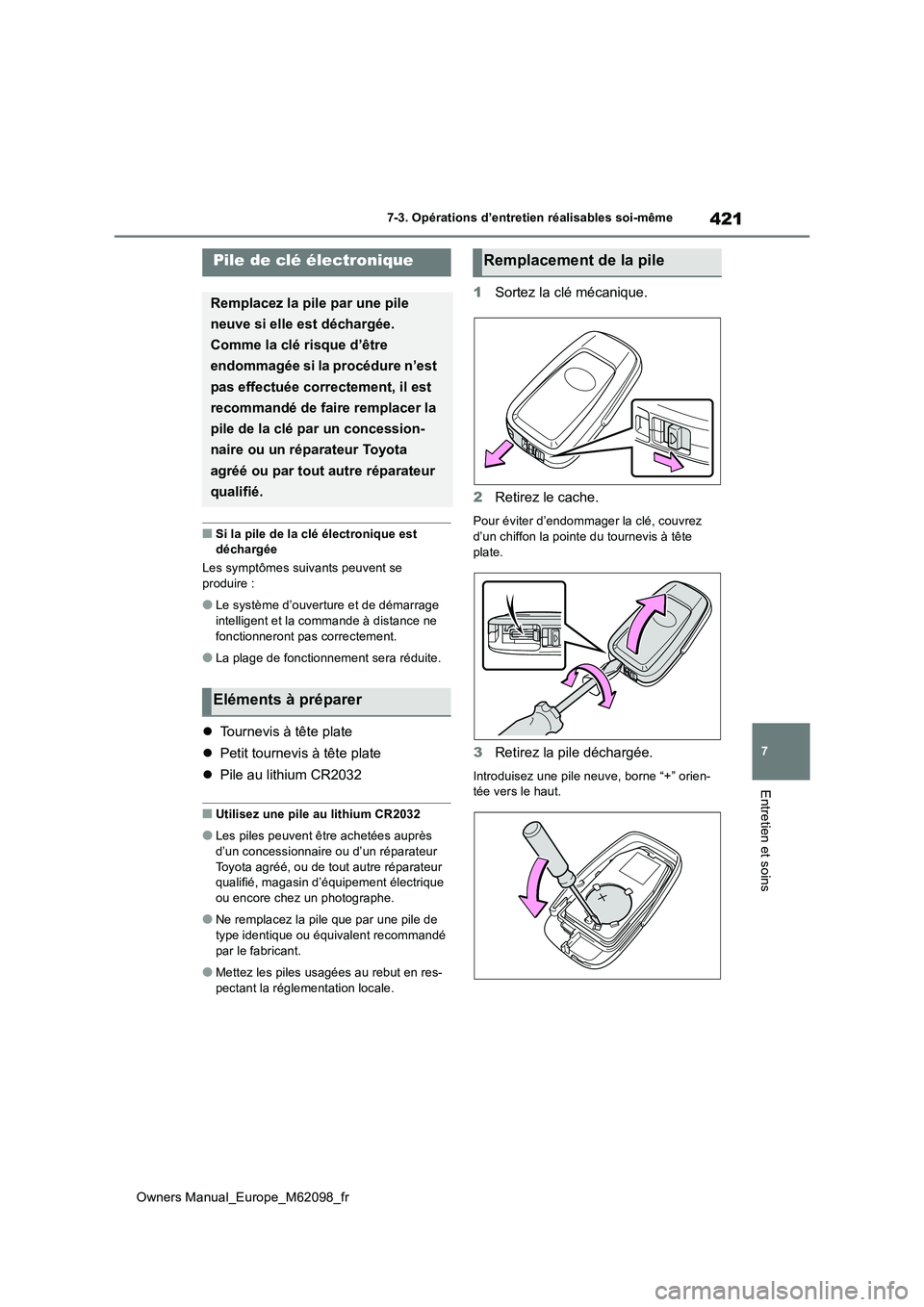 TOYOTA MIRAI 2021 Manuel du propriétaire (in French) 421
7
Owners Manual_Europe_M62098_fr
7-3. Opérations d’entretien réalisables soi-même
Entretien et soins
■Si la pile de la clé électronique est déchargée
Les symptômes suivants peuvent s TOYOTA MIRAI 2021 Manuel du propriétaire (in French) 421
7
Owners Manual_Europe_M62098_fr
7-3. Opérations d’entretien réalisables soi-même
Entretien et soins
■Si la pile de la clé électronique est déchargée
Les symptômes suivants peuvent s