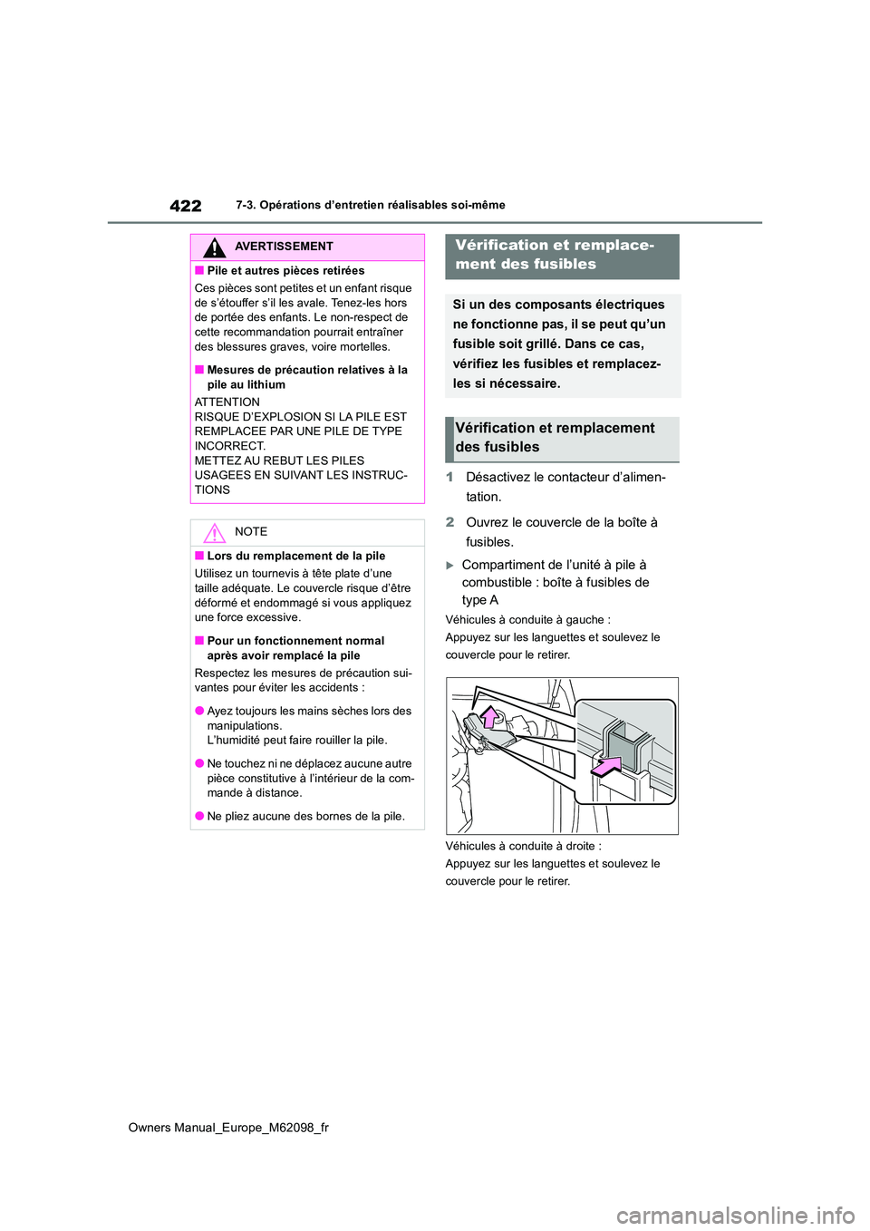 TOYOTA MIRAI 2021 Manuel du propriétaire (in French) 422
Owners Manual_Europe_M62098_fr
7-3. Opérations d’entretien réalisables soi-même
1Désactivez le contacteur d’alimen-
tation.
2 Ouvrez le couvercle de la boîte à
fusibles.
Compartim TOYOTA MIRAI 2021 Manuel du propriétaire (in French) 422
Owners Manual_Europe_M62098_fr
7-3. Opérations d’entretien réalisables soi-même
1Désactivez le contacteur d’alimen-
tation.
2 Ouvrez le couvercle de la boîte à
fusibles.
Compartim