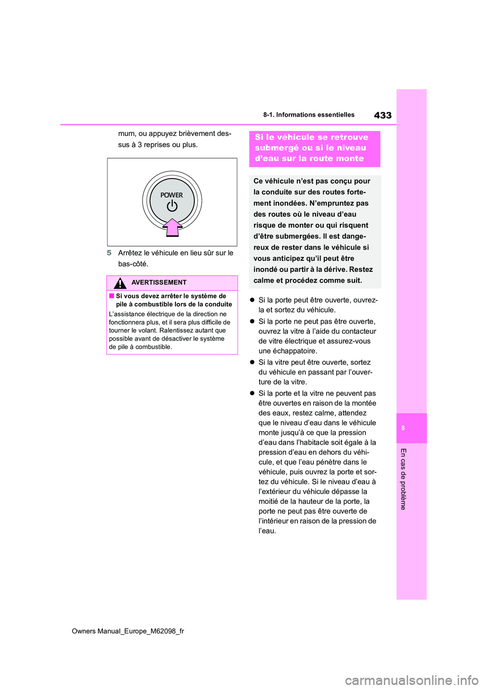 TOYOTA MIRAI 2021 Manuel du propriétaire (in French) 433
8
Owners Manual_Europe_M62098_fr
8-1. Informations essentielles
En cas de problème
mum, ou appuyez brièvement des-
sus à 3 reprises ou plus.
5 Arrêtez le véhicule en lieu sûr sur le
bas- TOYOTA MIRAI 2021 Manuel du propriétaire (in French) 433
8
Owners Manual_Europe_M62098_fr
8-1. Informations essentielles
En cas de problème
mum, ou appuyez brièvement des-
sus à 3 reprises ou plus.
5 Arrêtez le véhicule en lieu sûr sur le
bas-
