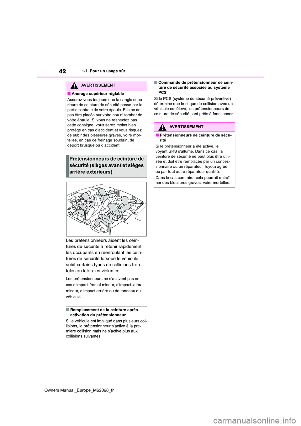TOYOTA MIRAI 2021  Manuel du propriétaire (in French) 42
Owners Manual_Europe_M62098_fr
1-1. Pour un usage sûr
Les prétensionneurs aident les cein- 
tures de sécurité à retenir rapidement 
les occupants en réenroulant les cein-
tures de sécurité 