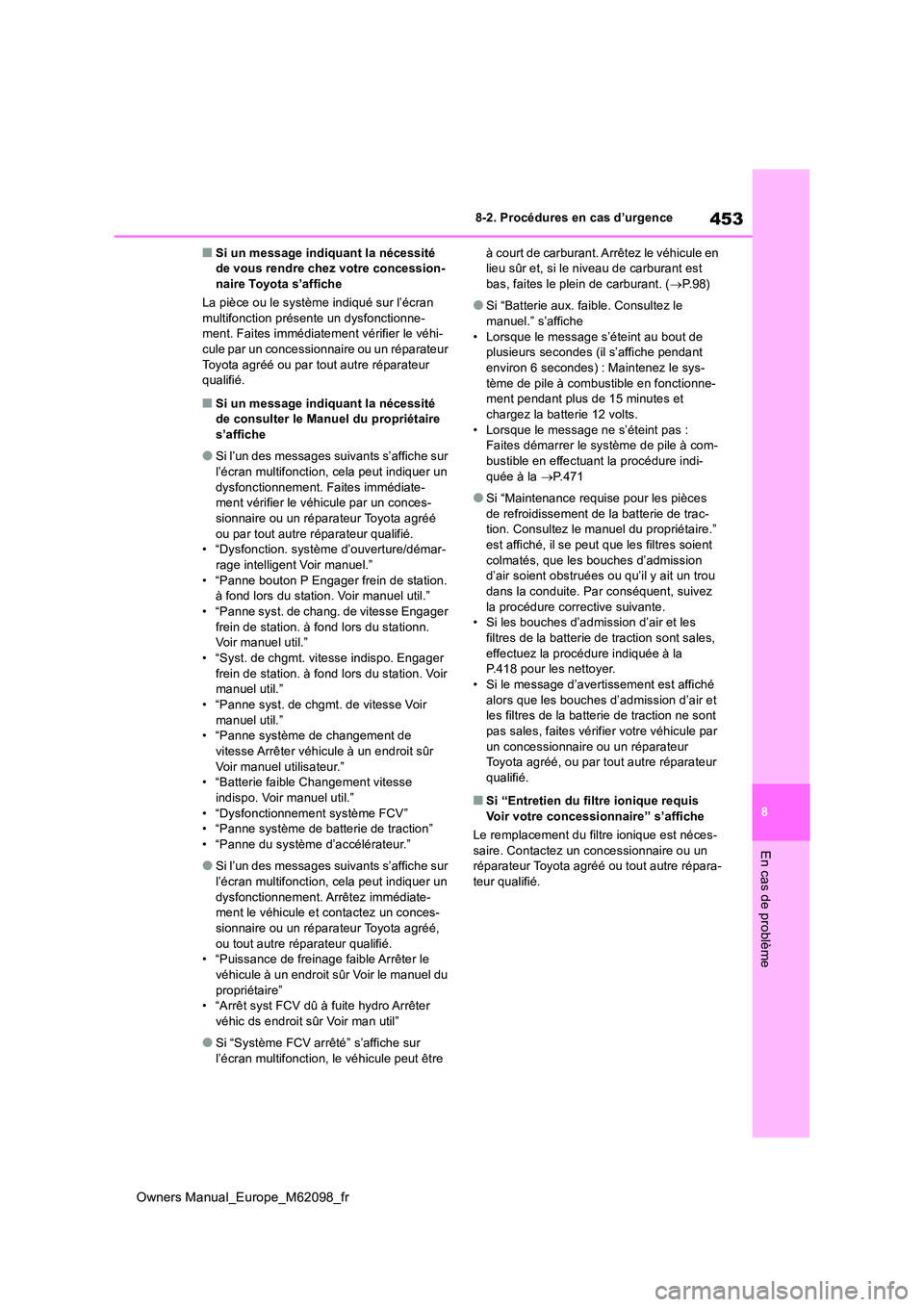 TOYOTA MIRAI 2021 Manuel du propriétaire (in French) 453
8
Owners Manual_Europe_M62098_fr
8-2. Procédures en cas d’urgence
En cas de problème
■Si un message indiquant la nécessité de vous rendre chez votre concession-naire Toyota s’affiche
L TOYOTA MIRAI 2021 Manuel du propriétaire (in French) 453
8
Owners Manual_Europe_M62098_fr
8-2. Procédures en cas d’urgence
En cas de problème
■Si un message indiquant la nécessité de vous rendre chez votre concession-naire Toyota s’affiche
L