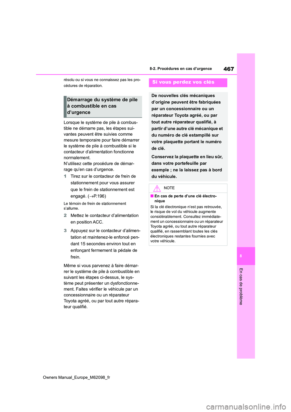 TOYOTA MIRAI 2021 Manuel du propriétaire (in French) 467
8
Owners Manual_Europe_M62098_fr
8-2. Procédures en cas d’urgence
En cas de problème
résolu ou si vous ne connaissez pas les pro-
cédures de réparation.
Lorsque le système de pile à comb TOYOTA MIRAI 2021 Manuel du propriétaire (in French) 467
8
Owners Manual_Europe_M62098_fr
8-2. Procédures en cas d’urgence
En cas de problème
résolu ou si vous ne connaissez pas les pro-
cédures de réparation.
Lorsque le système de pile à comb