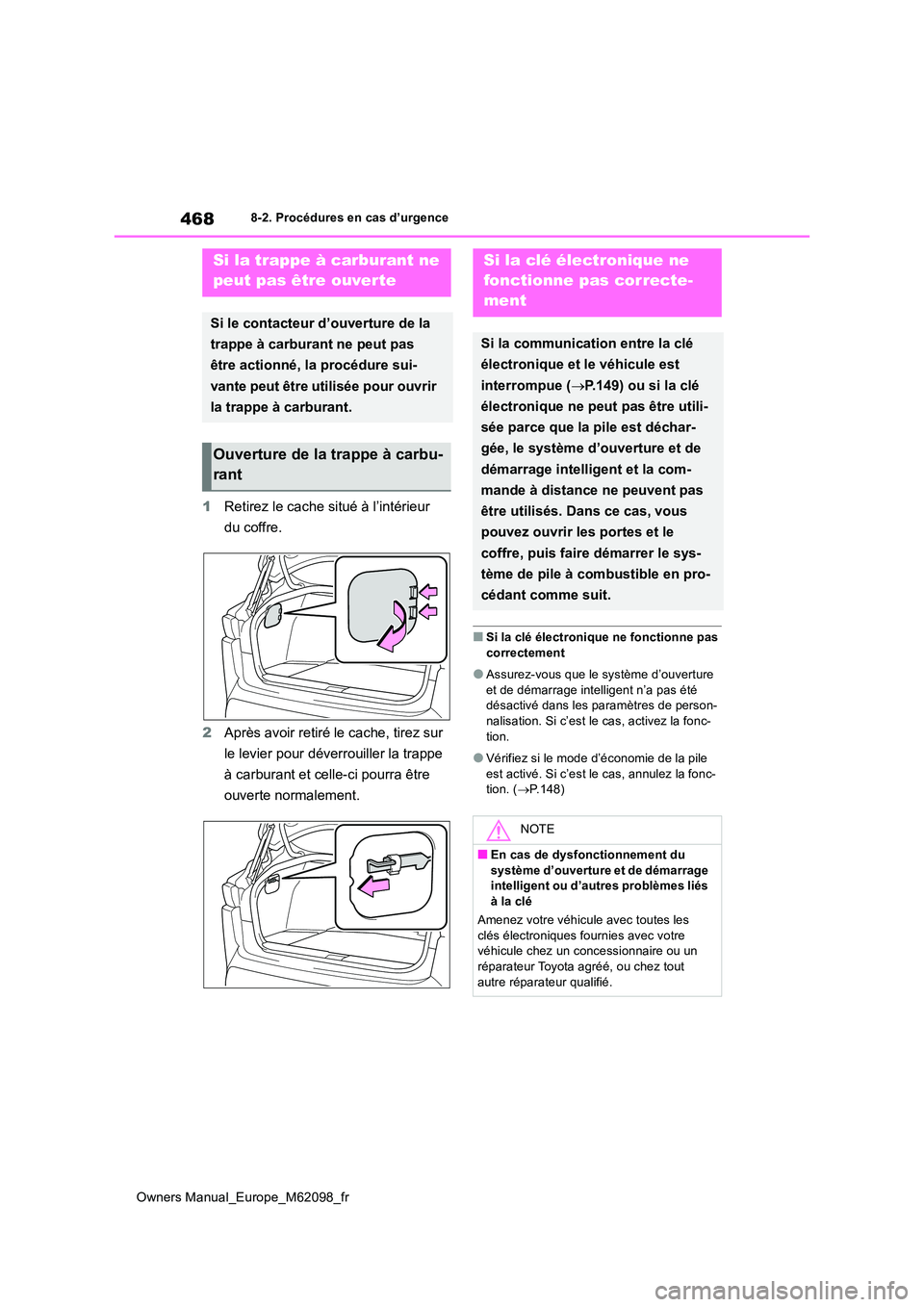 TOYOTA MIRAI 2021 Manuel du propriétaire (in French) 468
Owners Manual_Europe_M62098_fr
8-2. Procédures en cas d’urgence
1Retirez le cache situé à l’intérieur
du coffre.
2 Après avoir retiré le cache, tirez sur
le levier pour déverrouill TOYOTA MIRAI 2021 Manuel du propriétaire (in French) 468
Owners Manual_Europe_M62098_fr
8-2. Procédures en cas d’urgence
1Retirez le cache situé à l’intérieur
du coffre.
2 Après avoir retiré le cache, tirez sur
le levier pour déverrouill
