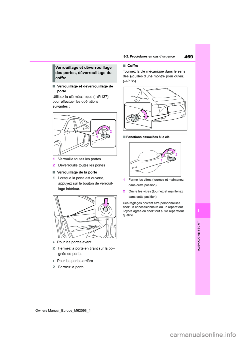 TOYOTA MIRAI 2021 Manuel du propriétaire (in French) 469
8
Owners Manual_Europe_M62098_fr
8-2. Procédures en cas d’urgence
En cas de problème
■Verrouillage et déverrouillage de
porte
Utilisez la clé mécanique ( P.137)
pour effectuer les TOYOTA MIRAI 2021 Manuel du propriétaire (in French) 469
8
Owners Manual_Europe_M62098_fr
8-2. Procédures en cas d’urgence
En cas de problème
■Verrouillage et déverrouillage de
porte
Utilisez la clé mécanique ( P.137)
pour effectuer les