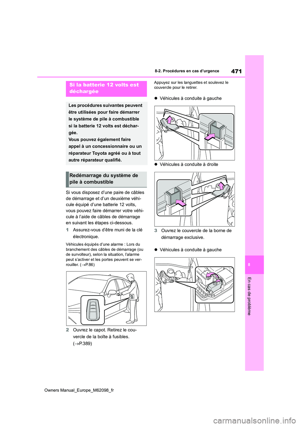 TOYOTA MIRAI 2021 Manuel du propriétaire (in French) 471
8
Owners Manual_Europe_M62098_fr
8-2. Procédures en cas d’urgence
En cas de problème
Si vous disposez d’une paire de câbles
de démarrage et d’un deuxième véhi-
cule équipé d’une TOYOTA MIRAI 2021 Manuel du propriétaire (in French) 471
8
Owners Manual_Europe_M62098_fr
8-2. Procédures en cas d’urgence
En cas de problème
Si vous disposez d’une paire de câbles
de démarrage et d’un deuxième véhi-
cule équipé d’une