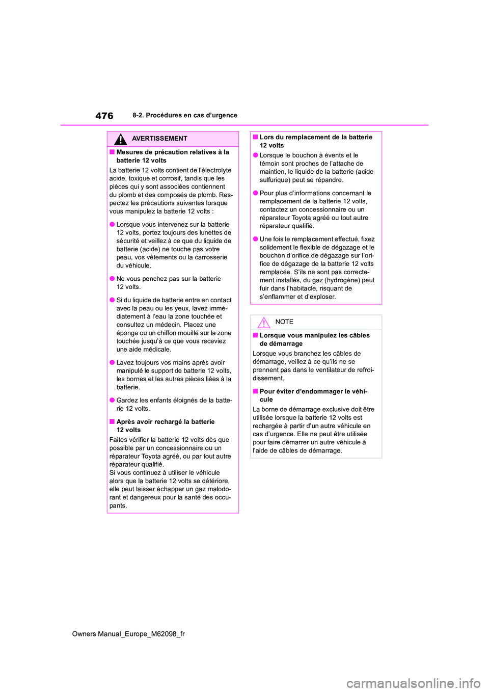 TOYOTA MIRAI 2021 Manuel du propriétaire (in French) 476
Owners Manual_Europe_M62098_fr
8-2. Procédures en cas d’urgence
AVERTISSEMENT
■Mesures de précaution relatives à la
batterie 12 volts
La batterie 12 volts contient de l’électrolyte a TOYOTA MIRAI 2021 Manuel du propriétaire (in French) 476
Owners Manual_Europe_M62098_fr
8-2. Procédures en cas d’urgence
AVERTISSEMENT
■Mesures de précaution relatives à la
batterie 12 volts
La batterie 12 volts contient de l’électrolyte a