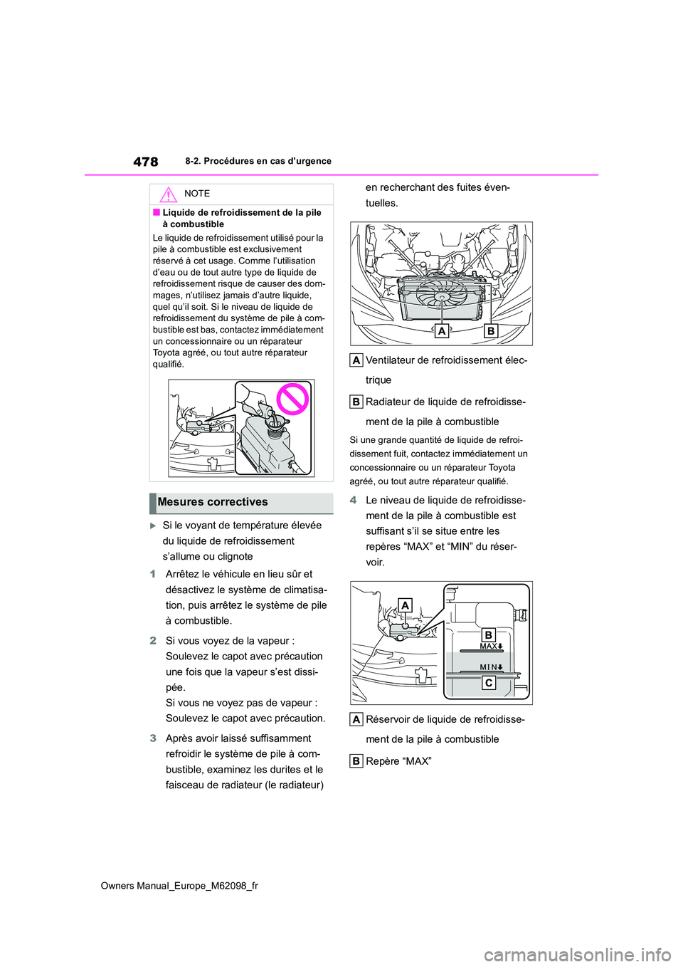 TOYOTA MIRAI 2021  Manuel du propriétaire (in French) 478
Owners Manual_Europe_M62098_fr
8-2. Procédures en cas d’urgence
Si le voyant de température élevée  
du liquide de refroidissement  
s’allume ou clignote 
1 Arrêtez le véhicule en lie