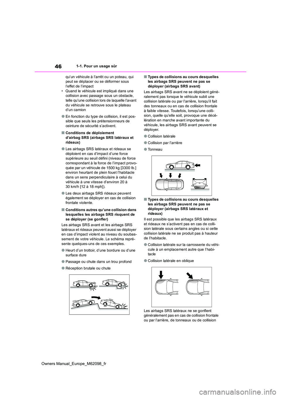 TOYOTA MIRAI 2021  Manuel du propriétaire (in French) 46
Owners Manual_Europe_M62098_fr
1-1. Pour un usage sûr 
qu’un véhicule à l’arrêt ou un poteau, qui  peut se déplacer ou se déformer sous l’effet de l’impact 
• Quand le véhicule est