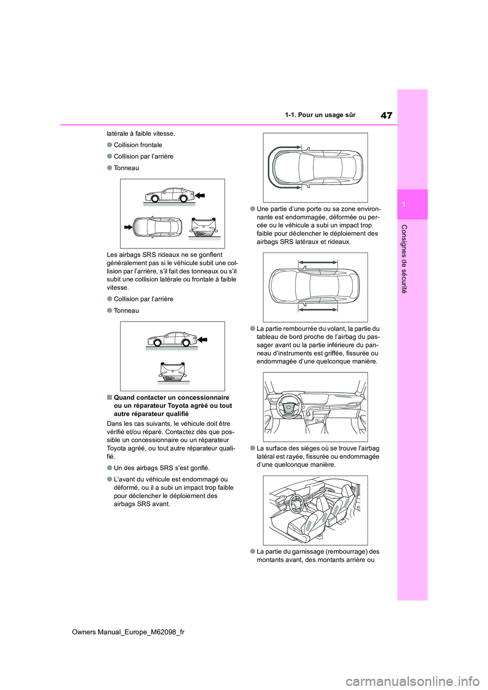TOYOTA MIRAI 2021 Manuel du propriétaire (in French) 47
1
Owners Manual_Europe_M62098_fr
1-1. Pour un usage sûr
Consignes de sécurité
latérale à faible vitesse.
●Collision frontale
●Collision par l’arrière
●Tonneau
Les airbags SRS rideaux TOYOTA MIRAI 2021 Manuel du propriétaire (in French) 47
1
Owners Manual_Europe_M62098_fr
1-1. Pour un usage sûr
Consignes de sécurité
latérale à faible vitesse.
●Collision frontale
●Collision par l’arrière
●Tonneau
Les airbags SRS rideaux
