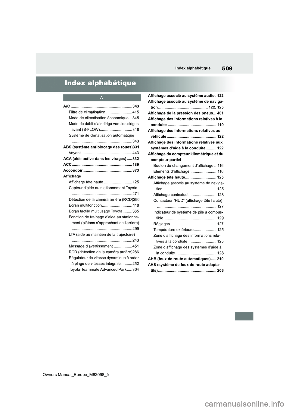 TOYOTA MIRAI 2021  Manuel du propriétaire (in French) 509
Owners Manual_Europe_M62098_fr
Index alphabétique
Index alphabétique
A
A/C .........................................................343 
Filtre de climatisation ........................ 415
Mode