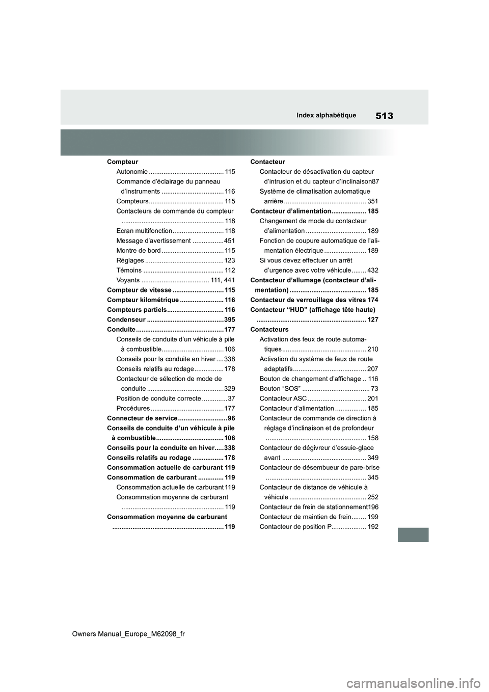 TOYOTA MIRAI 2021  Manuel du propriétaire (in French) 513
Owners Manual_Europe_M62098_fr
Index alphabétique
Compteur 
Autonomie ......................................... 115
Commande d’éclairage du panneau 
d’instruments ...........................