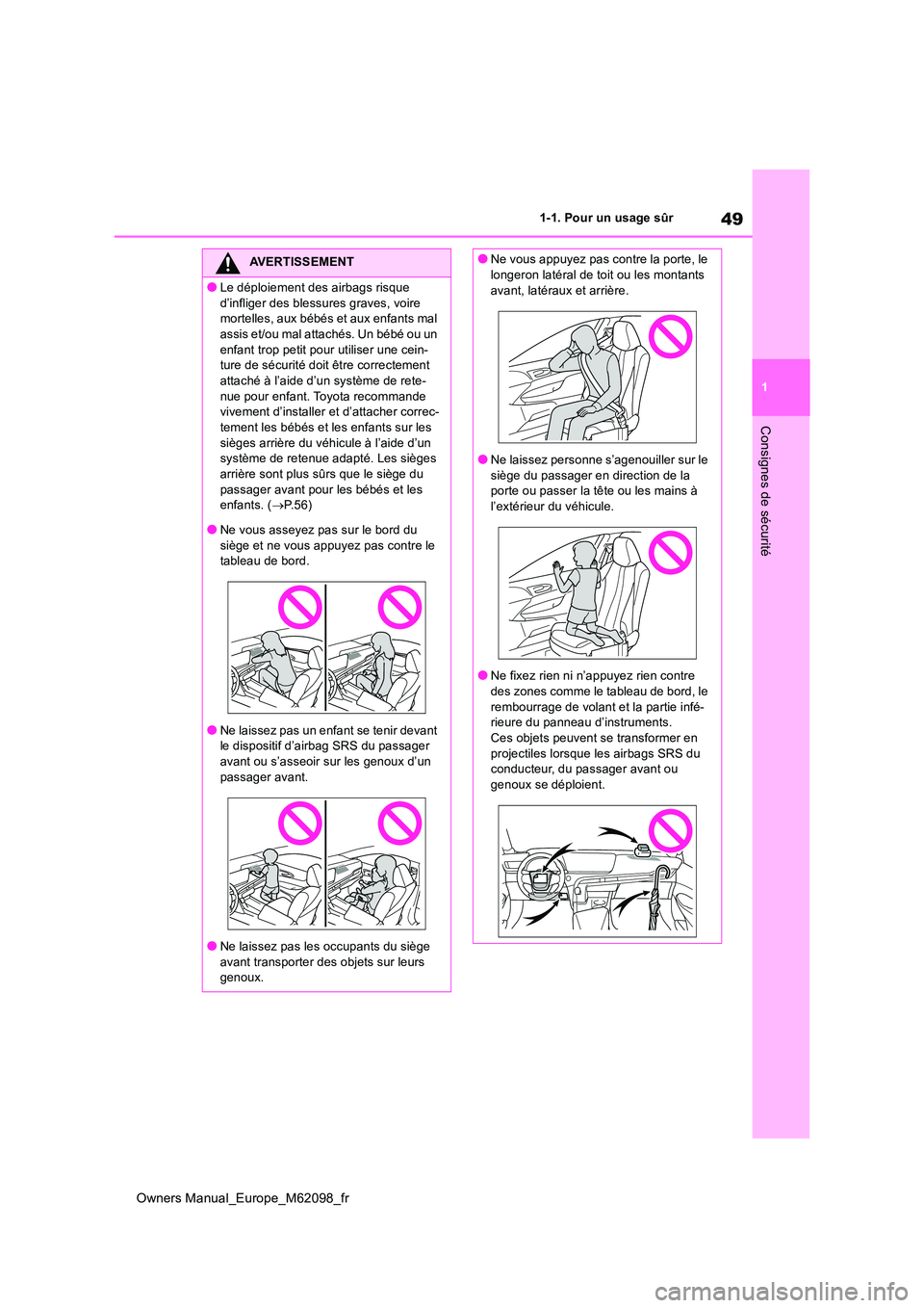 TOYOTA MIRAI 2021 Manuel du propriétaire (in French) 49
1
Owners Manual_Europe_M62098_fr
1-1. Pour un usage sûr
Consignes de sécurité
AVERTISSEMENT
●Le déploiement des airbags risque
d’infliger des blessures graves, voire mortelles, aux béb TOYOTA MIRAI 2021 Manuel du propriétaire (in French) 49
1
Owners Manual_Europe_M62098_fr
1-1. Pour un usage sûr
Consignes de sécurité
AVERTISSEMENT
●Le déploiement des airbags risque
d’infliger des blessures graves, voire mortelles, aux béb