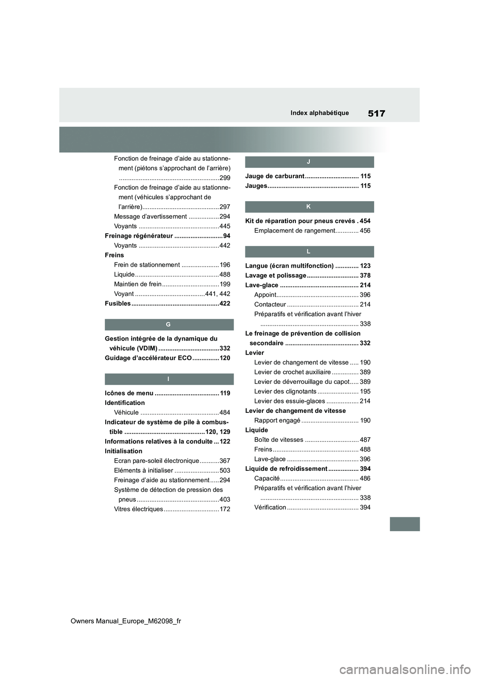 TOYOTA MIRAI 2021  Manuel du propriétaire (in French) 517
Owners Manual_Europe_M62098_fr
Index alphabétique
Fonction de freinage d’aide au stationne- 
ment (piétons s’approchant de l’arrière)
.....................................................