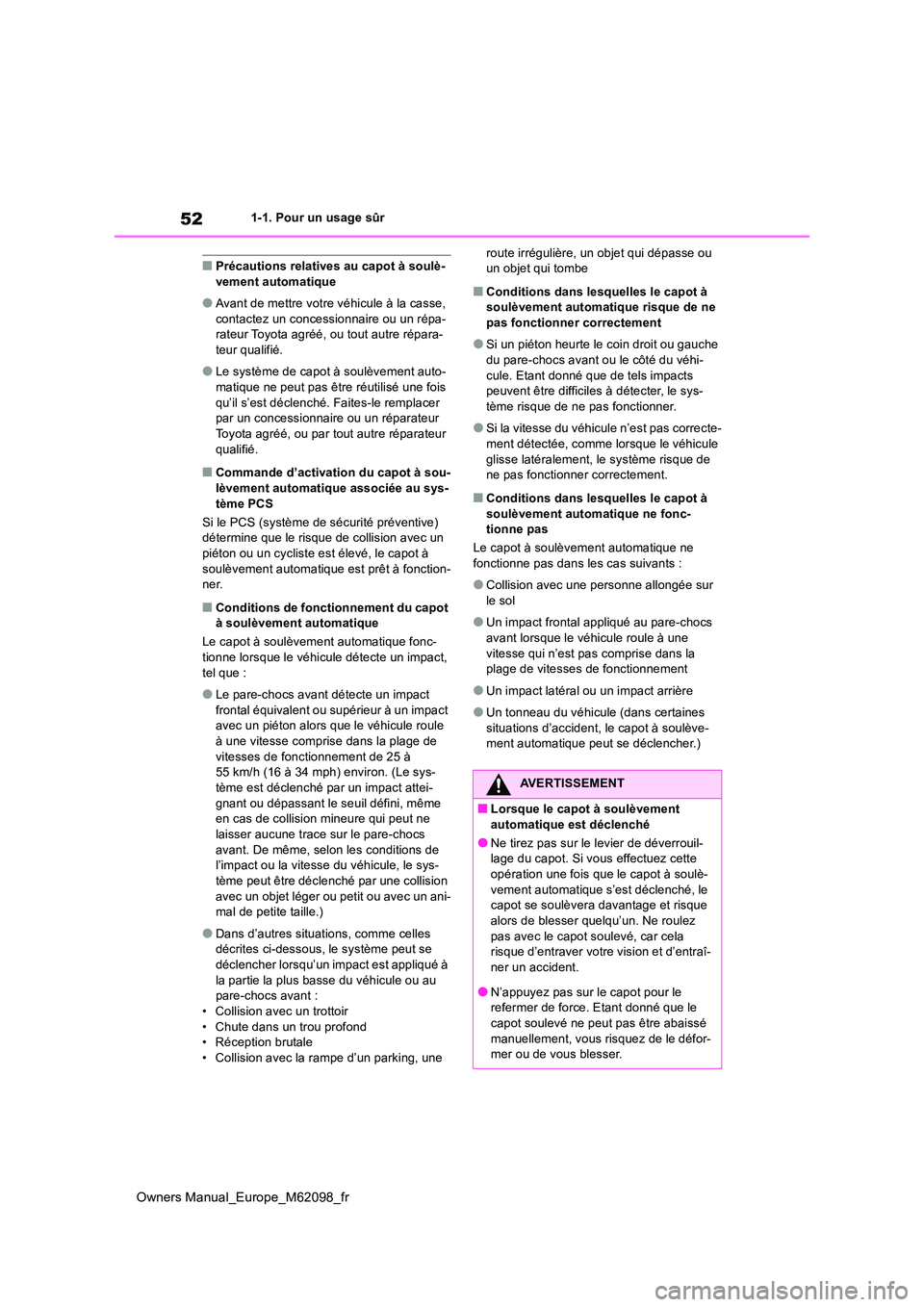 TOYOTA MIRAI 2021 Manuel du propriétaire (in French) 52
Owners Manual_Europe_M62098_fr
1-1. Pour un usage sûr
■Précautions relatives au capot à soulè- vement automatique
●Avant de mettre votre véhicule à la casse, contactez un concessionnaire TOYOTA MIRAI 2021 Manuel du propriétaire (in French) 52
Owners Manual_Europe_M62098_fr
1-1. Pour un usage sûr
■Précautions relatives au capot à soulè- vement automatique
●Avant de mettre votre véhicule à la casse, contactez un concessionnaire