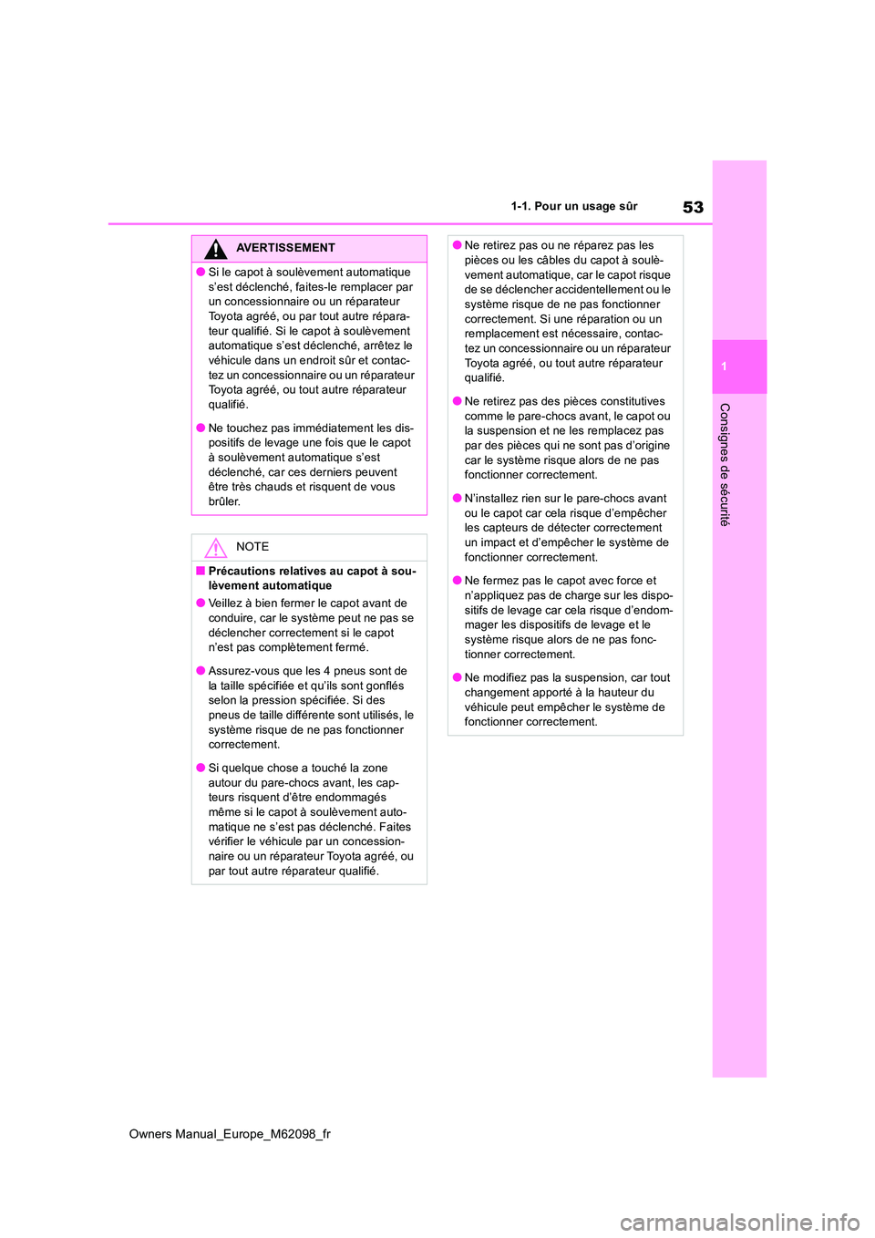 TOYOTA MIRAI 2021 Manuel du propriétaire (in French) 53
1
Owners Manual_Europe_M62098_fr
1-1. Pour un usage sûr
Consignes de sécurité
AVERTISSEMENT
●Si le capot à soulèvement automatique
s’est déclenché, faites-le remplacer par un concessi TOYOTA MIRAI 2021 Manuel du propriétaire (in French) 53
1
Owners Manual_Europe_M62098_fr
1-1. Pour un usage sûr
Consignes de sécurité
AVERTISSEMENT
●Si le capot à soulèvement automatique
s’est déclenché, faites-le remplacer par un concessi