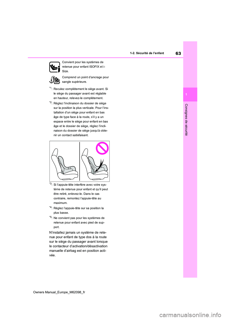 TOYOTA MIRAI 2021 Manuel du propriétaire (in French) 63
1
Owners Manual_Europe_M62098_fr
1-2. Sécurité de l’enfant
Consignes de sécurité
*1: Reculez complètement le siège avant. Si
le siège du passager avant est réglable
en hauteur, relevez TOYOTA MIRAI 2021 Manuel du propriétaire (in French) 63
1
Owners Manual_Europe_M62098_fr
1-2. Sécurité de l’enfant
Consignes de sécurité
*1: Reculez complètement le siège avant. Si
le siège du passager avant est réglable
en hauteur, relevez