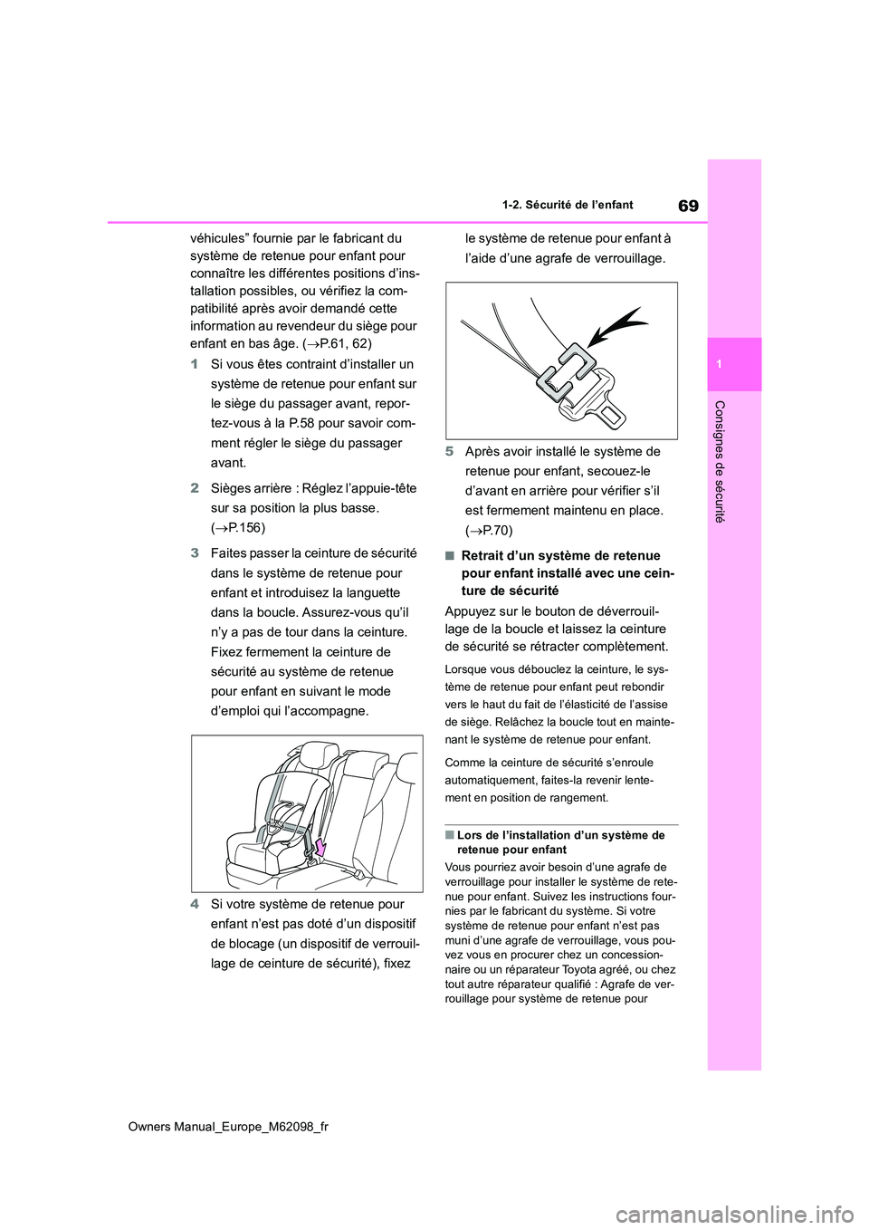 TOYOTA MIRAI 2021 Manuel du propriétaire (in French) 69
1
Owners Manual_Europe_M62098_fr
1-2. Sécurité de l’enfant
Consignes de sécurité
véhicules” fournie par le fabricant du
système de retenue pour enfant pour
connaître les différentes TOYOTA MIRAI 2021 Manuel du propriétaire (in French) 69
1
Owners Manual_Europe_M62098_fr
1-2. Sécurité de l’enfant
Consignes de sécurité
véhicules” fournie par le fabricant du
système de retenue pour enfant pour
connaître les différentes