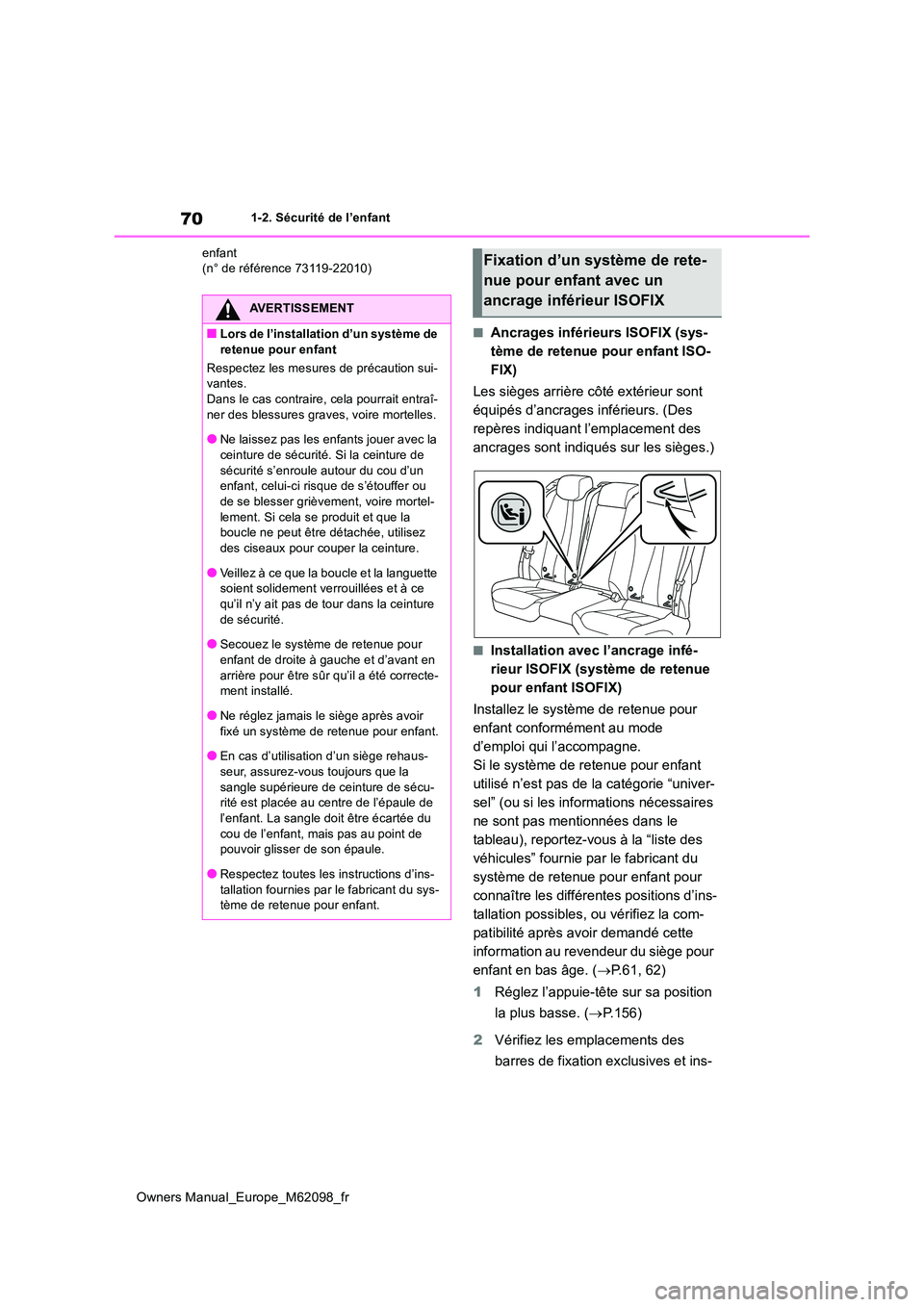 TOYOTA MIRAI 2021 Manuel du propriétaire (in French) 70
Owners Manual_Europe_M62098_fr
1-2. Sécurité de l’enfant
enfant (n° de référence 73119-22010)
■Ancrages inférieurs ISOFIX (sys-
tème de retenue pour enfant ISO-
FIX)
Les sièges arri TOYOTA MIRAI 2021 Manuel du propriétaire (in French) 70
Owners Manual_Europe_M62098_fr
1-2. Sécurité de l’enfant
enfant (n° de référence 73119-22010)
■Ancrages inférieurs ISOFIX (sys-
tème de retenue pour enfant ISO-
FIX)
Les sièges arri