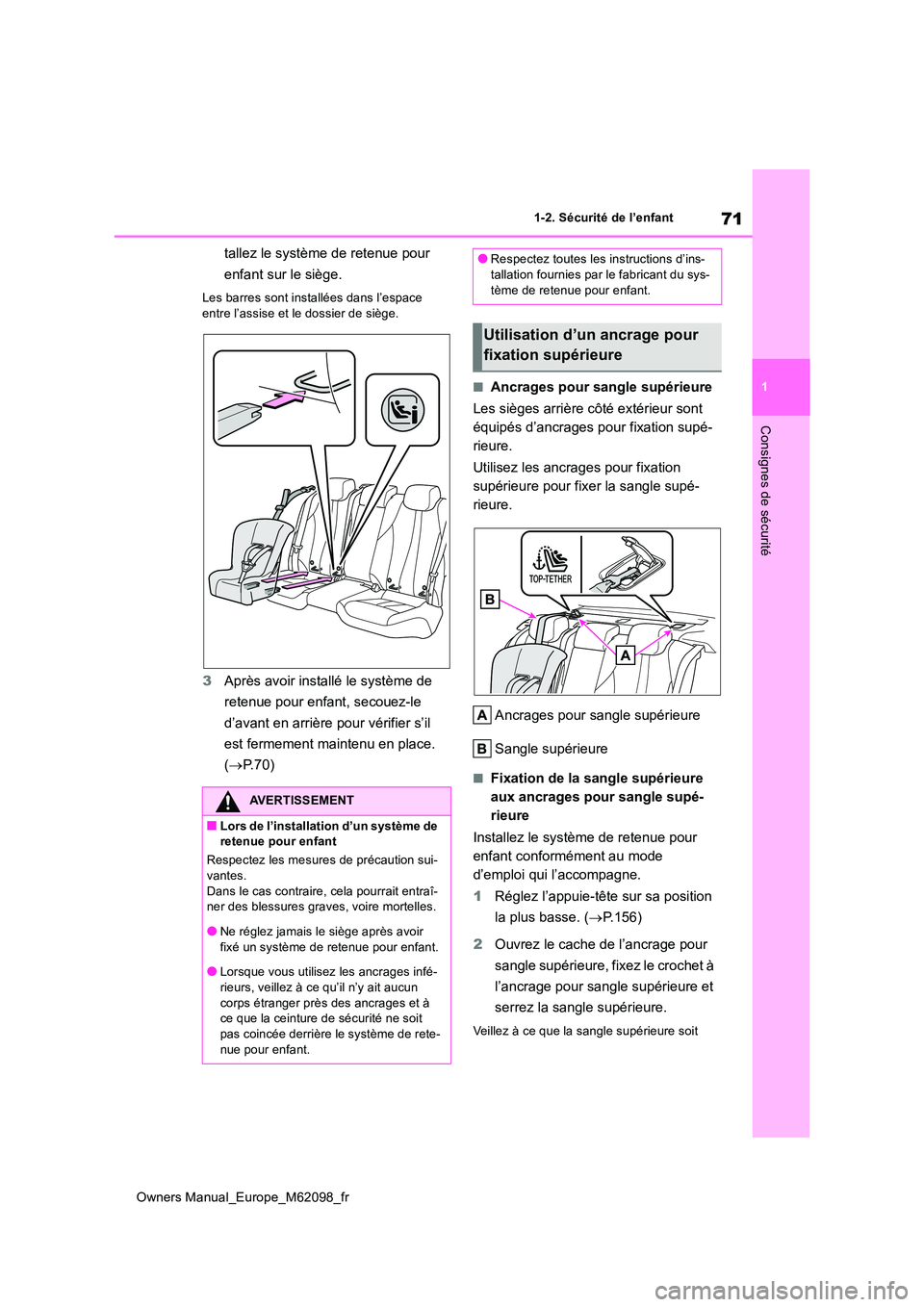 TOYOTA MIRAI 2021 Manuel du propriétaire (in French) 71
1
Owners Manual_Europe_M62098_fr
1-2. Sécurité de l’enfant
Consignes de sécurité
tallez le système de retenue pour
enfant sur le siège.
Les barres sont installées dans l’espace
entre TOYOTA MIRAI 2021 Manuel du propriétaire (in French) 71
1
Owners Manual_Europe_M62098_fr
1-2. Sécurité de l’enfant
Consignes de sécurité
tallez le système de retenue pour
enfant sur le siège.
Les barres sont installées dans l’espace
entre