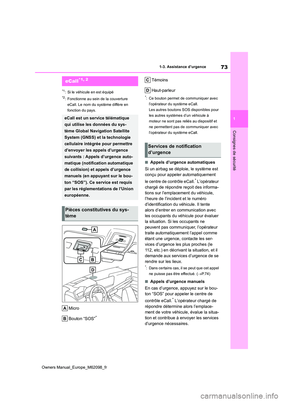 TOYOTA MIRAI 2021 Manuel du propriétaire (in French) 73
1
Owners Manual_Europe_M62098_fr
1-3. Assistance d’urgence
Consignes de sécurité
1-3.Assistance d ’urgenc e
*1: Si le véhicule en est équipé
*2: Fonctionne au sein de la couverture
eCal TOYOTA MIRAI 2021 Manuel du propriétaire (in French) 73
1
Owners Manual_Europe_M62098_fr
1-3. Assistance d’urgence
Consignes de sécurité
1-3.Assistance d ’urgenc e
*1: Si le véhicule en est équipé
*2: Fonctionne au sein de la couverture
eCal