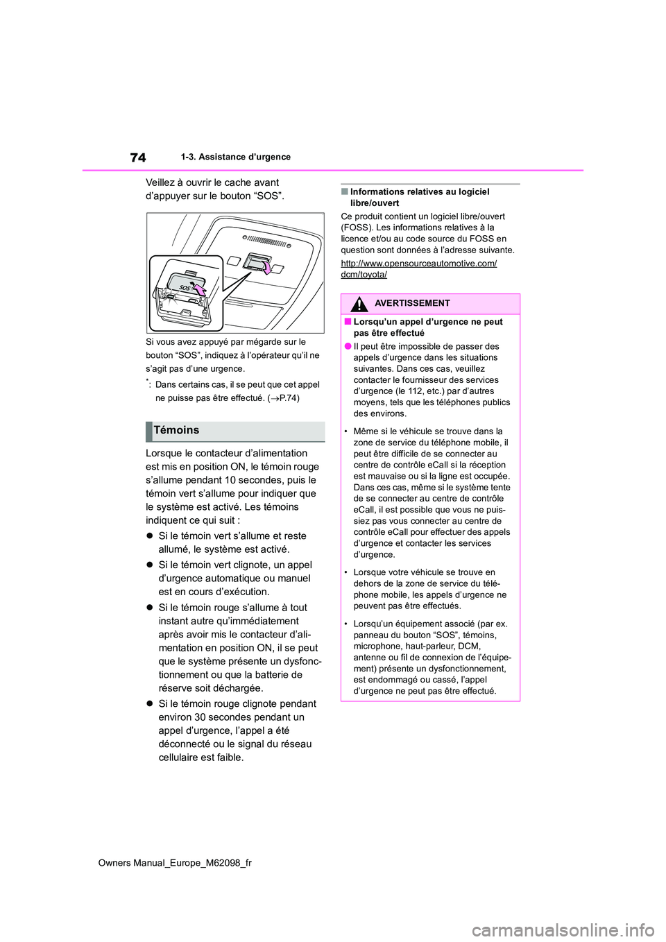 TOYOTA MIRAI 2021 Manuel du propriétaire (in French) 74
Owners Manual_Europe_M62098_fr
1-3. Assistance d’urgence
Veillez à ouvrir le cache avant
d’appuyer sur le bouton “SOS”.
Si vous avez appuyé par mégarde sur le
bouton “SOS”, indiq TOYOTA MIRAI 2021 Manuel du propriétaire (in French) 74
Owners Manual_Europe_M62098_fr
1-3. Assistance d’urgence
Veillez à ouvrir le cache avant
d’appuyer sur le bouton “SOS”.
Si vous avez appuyé par mégarde sur le
bouton “SOS”, indiq