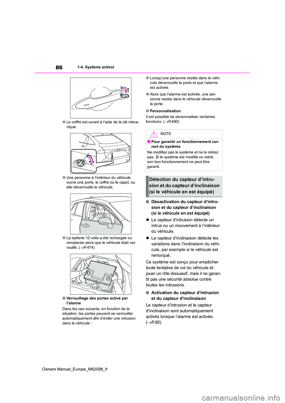 TOYOTA MIRAI 2021 Manuel du propriétaire (in French) 86
Owners Manual_Europe_M62098_fr
1-4. Système antivol
●Le coffre est ouvert à l’aide de la clé méca- nique.
●Une personne à l’intérieur du véhicule ouvre une porte, le coffre ou le cap TOYOTA MIRAI 2021 Manuel du propriétaire (in French) 86
Owners Manual_Europe_M62098_fr
1-4. Système antivol
●Le coffre est ouvert à l’aide de la clé méca- nique.
●Une personne à l’intérieur du véhicule ouvre une porte, le coffre ou le cap
