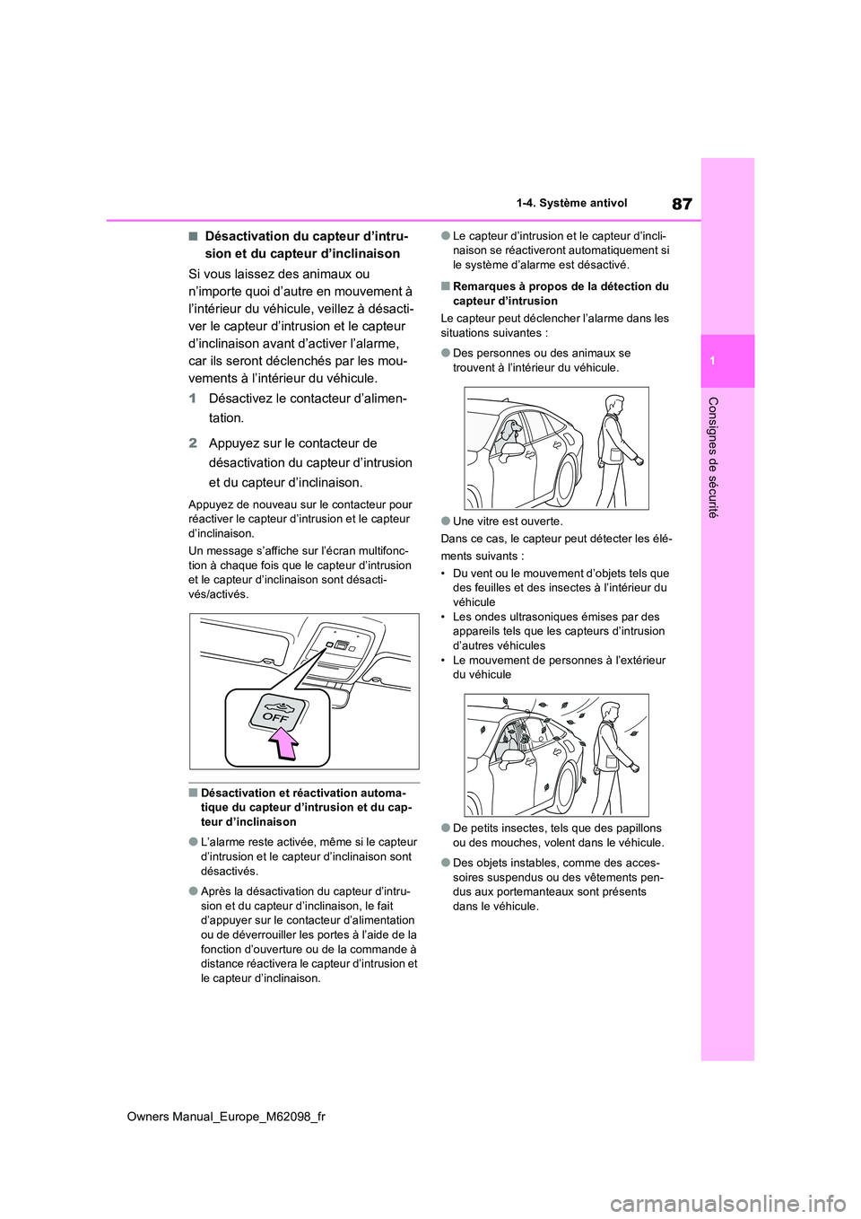 TOYOTA MIRAI 2021  Manuel du propriétaire (in French) 87
1
Owners Manual_Europe_M62098_fr
1-4. Système antivol
Consignes de sécurité
■Désactivation du capteur d’intru- 
sion et du capteur d’inclinaison 
Si vous laissez des animaux ou  
n’impo