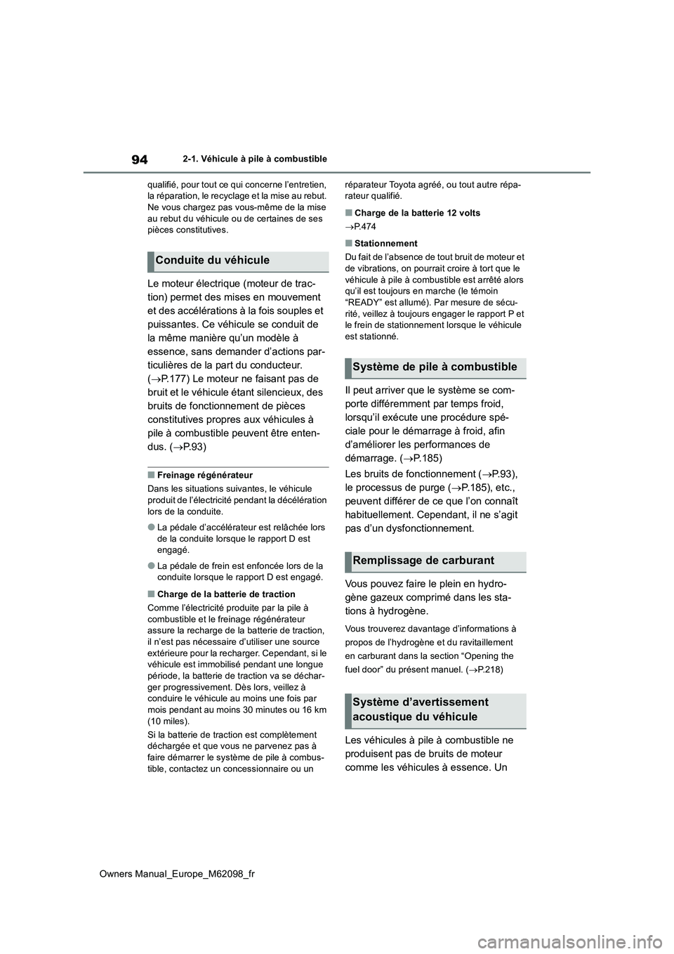 TOYOTA MIRAI 2021  Manuel du propriétaire (in French) 94
Owners Manual_Europe_M62098_fr
2-1. Véhicule à pile à combustible 
qualifié, pour tout ce qui concerne l’entretien,  la réparation, le recyclage et la mise au rebut. Ne vous chargez pas vous