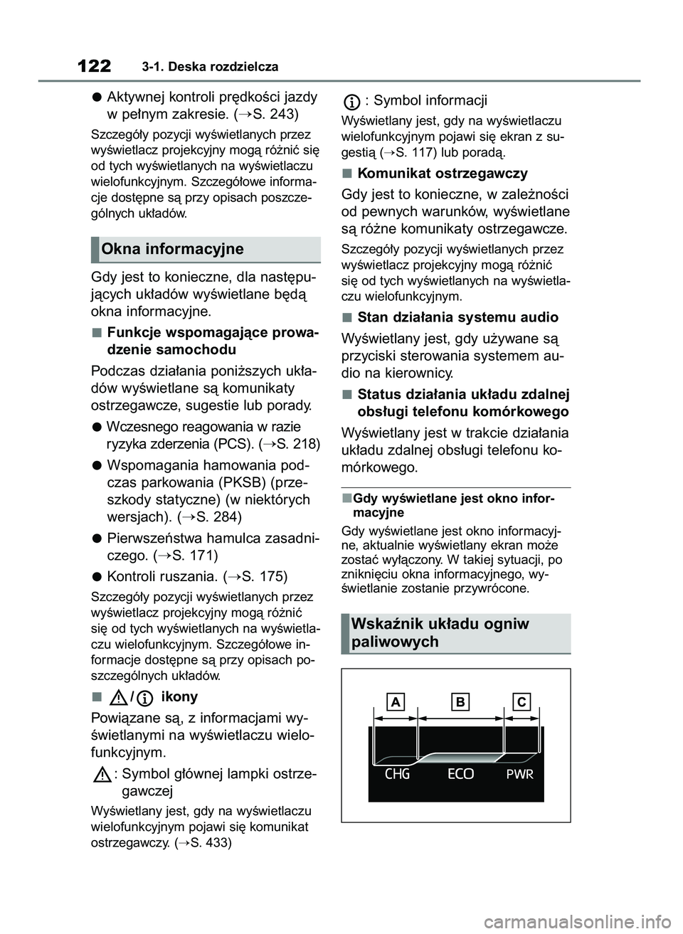 TOYOTA MIRAI 2021  Instrukcja obsługi (in Polish) Aktywnej kontroli pr´dkoÊci jazdy
w pe∏nym zakresie. (
S. 243)
Szczegó∏y pozycji wyÊwietlanych przez
wyÊwietlacz projekcyjny mogà ró˝niç si´
od tych wyÊwietlanych na wyÊwietlaczu
wiel