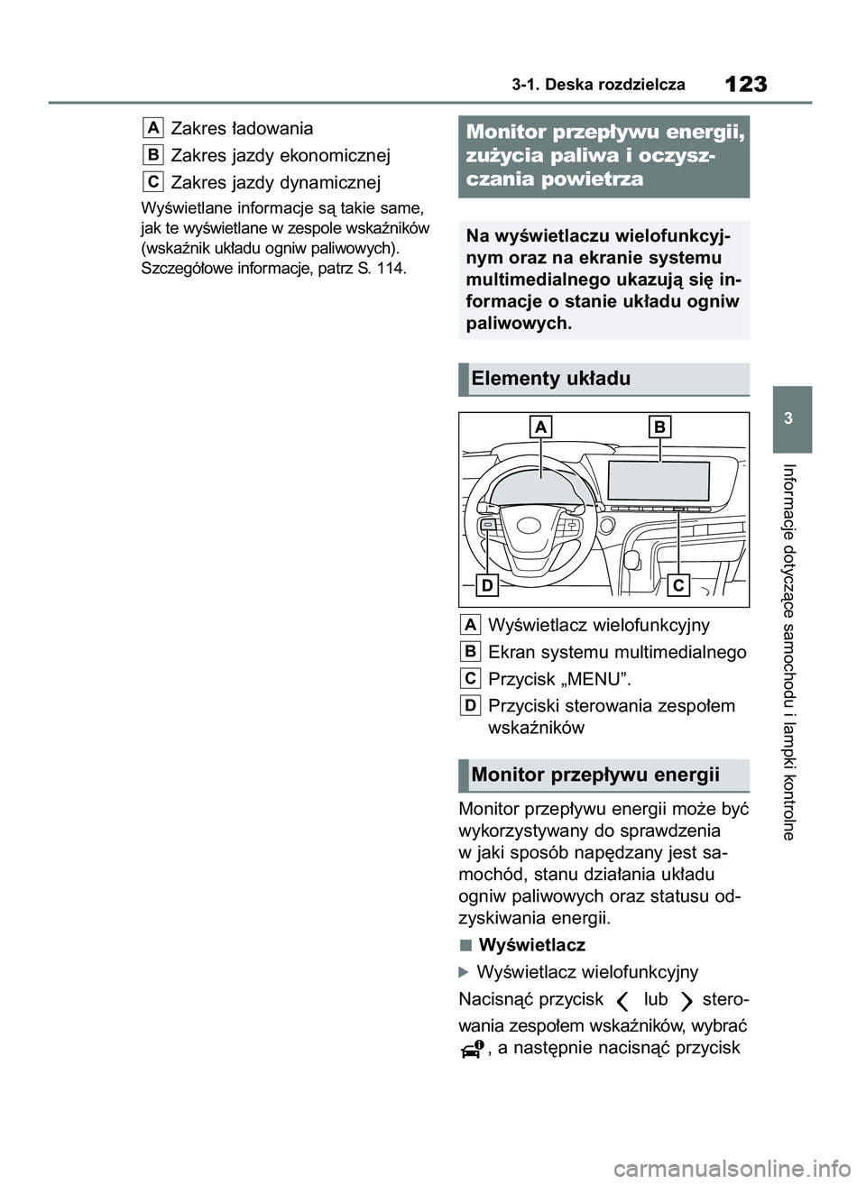 TOYOTA MIRAI 2021  Instrukcja obsługi (in Polish) Zakres ∏adowania
Zakres jazdy ekonomicznej
Zakres jazdy dynamicznej
WyÊwietlane informacje sà takie same,
jak te wyÊwietlane w zespole wskaêników
(wskaênik uk∏adu ogniw paliwowych).
Szczegó