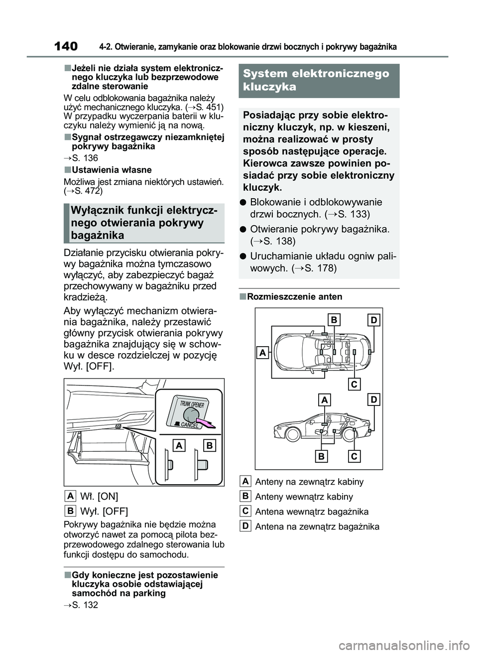 TOYOTA MIRAI 2021  Instrukcja obsługi (in Polish) Je˝eli nie dzia∏a system elektronicz-
nego kluczyka lub bezprzewodowe
zdalne sterowanie
W celu odblokowania baga˝nika nale˝y
u˝yç mechanicznego kluczyka. (
S. 451)
W przypadku wyczerpania bate