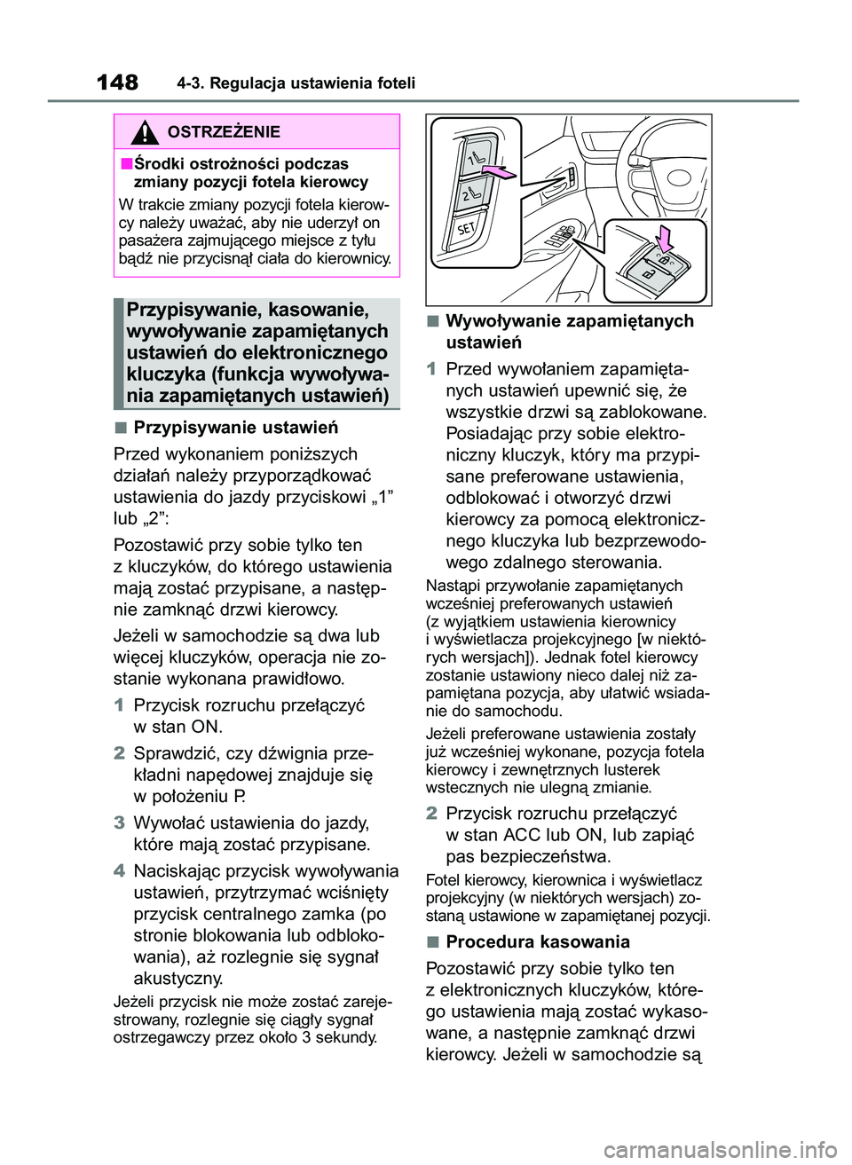 TOYOTA MIRAI 2021  Instrukcja obsługi (in Polish) Przypisywanie ustawieƒ
Przed wykonaniem poni˝szych
dzia∏aƒ nale˝y przyporzàdkowaç
ustawienia do jazdy przyciskowi „1”
lub „2”:
Pozostawiç przy sobie tylko ten
z kluczyków, do któreg