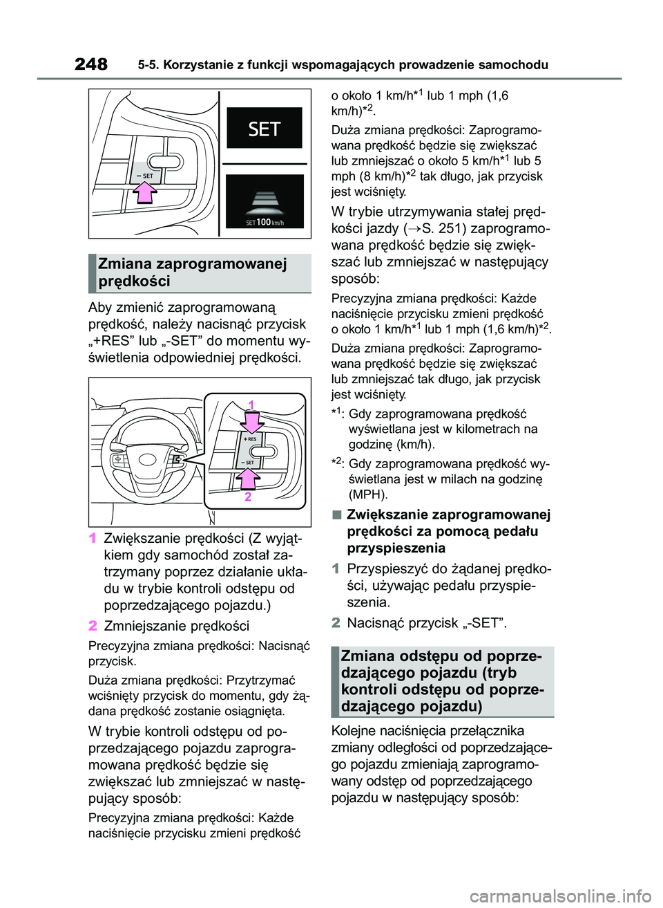 TOYOTA MIRAI 2021  Instrukcja obsługi (in Polish) Aby zmieniç zaprogramowanà
pr´dkoÊç, nale˝y nacisnàç przycisk
„+RES” lub „-SET” do momentu wy-
Êwietlenia odpowiedniej pr´dkoÊci.
1Zwi´kszanie pr´dkoÊci (Z wyjàt-
kiem gdy samoc