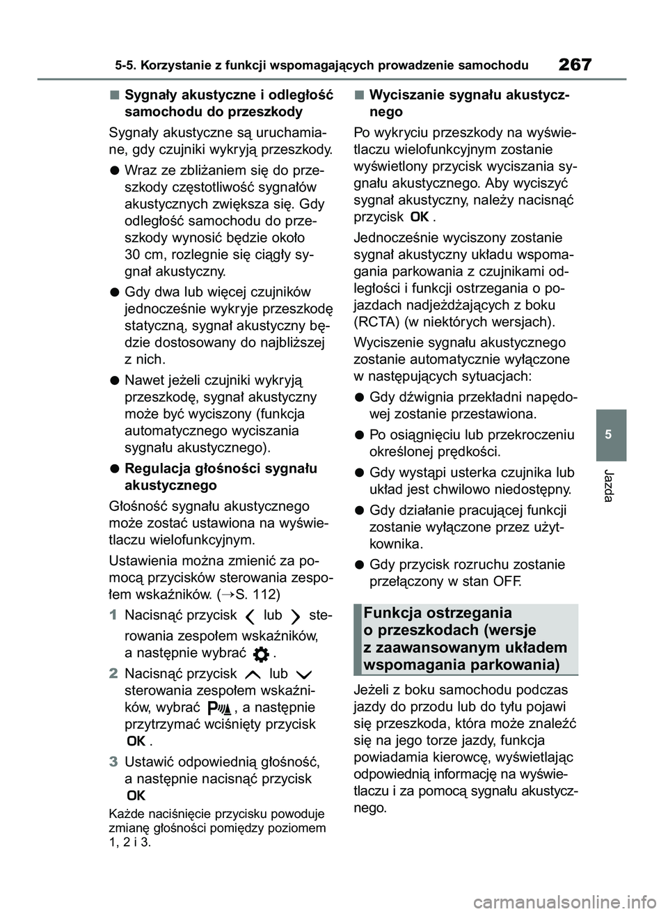 TOYOTA MIRAI 2021  Instrukcja obsługi (in Polish) Sygna∏y akustyczne i odleg∏oÊç
samochodu do przeszkody
Sygna∏y akustyczne sà uruchamia-
ne, gdy czujniki wykryjà przeszkody.
Wraz ze zbli˝aniem si´ do prze-
szkody cz´stotliwoÊç sygna